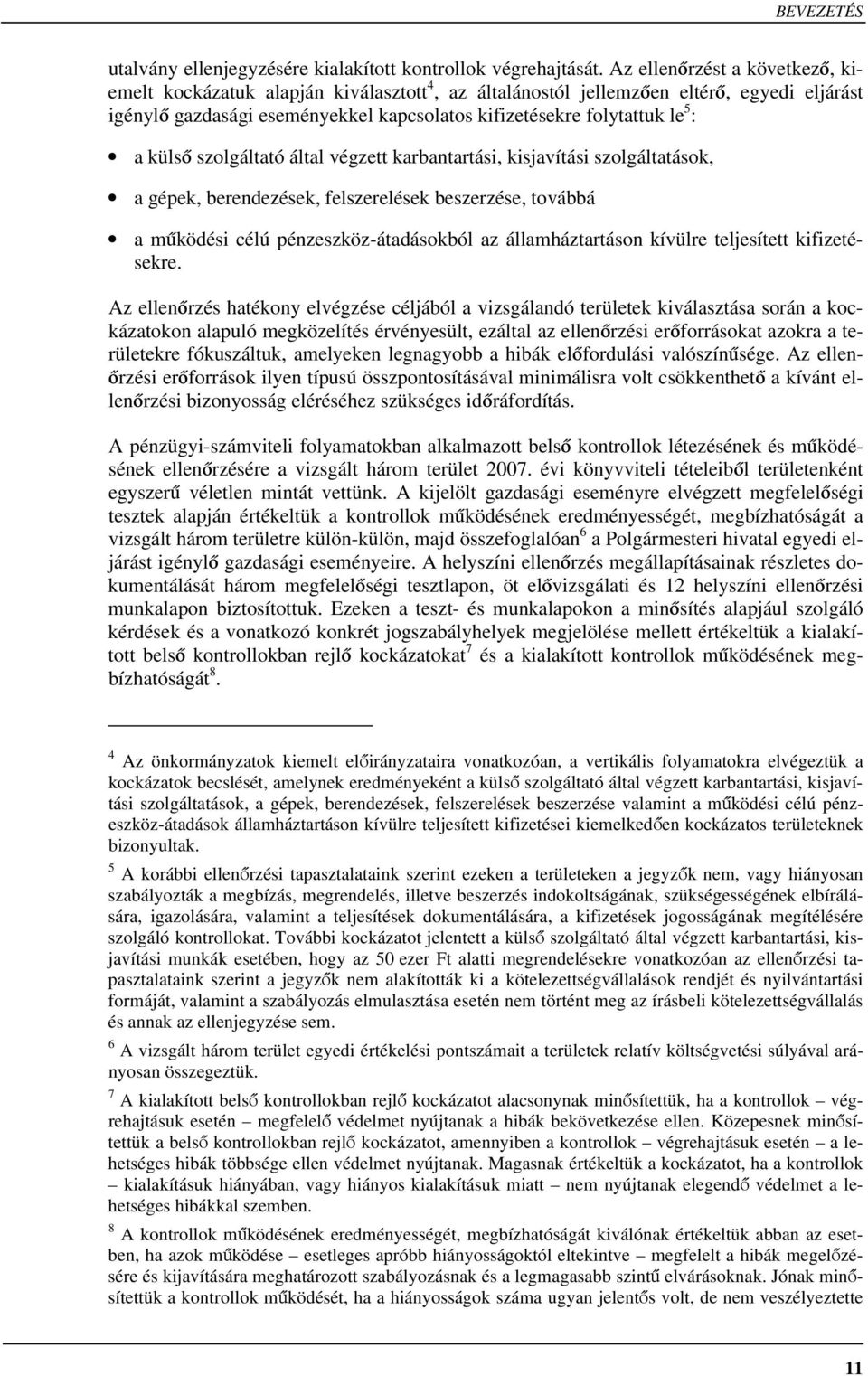 külső szolgáltató által végzett karbantartási, kisjavítási szolgáltatások, a gépek, berendezések, felszerelések beszerzése, továbbá a működési célú pénzeszköz-átadásokból az államháztartáson kívülre