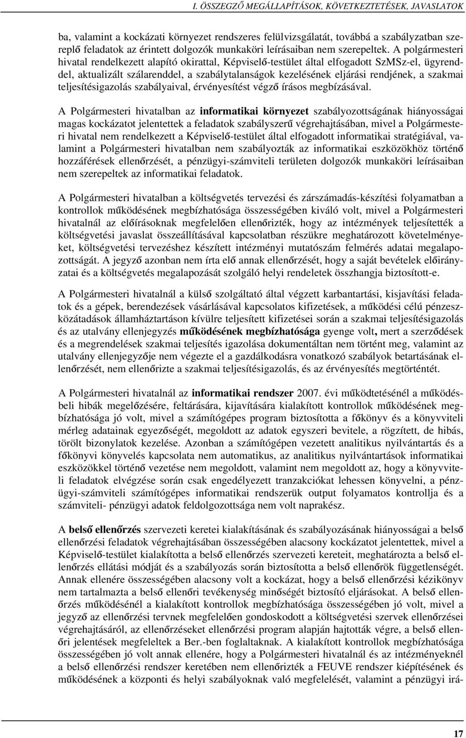 A polgármesteri hivatal rendelkezett alapító okirattal, Képviselő-testület által elfogadott SzMSz-el, ügyrenddel, aktualizált szálarenddel, a szabálytalanságok kezelésének eljárási rendjének, a