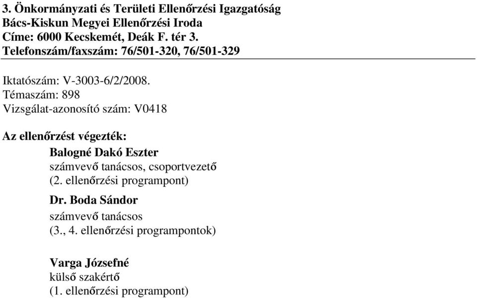 Témaszám: 898 Vizsgálat-azonosító szám: V0418 Az ellenőrzést végezték: Balogné Dakó Eszter számvevő tanácsos,