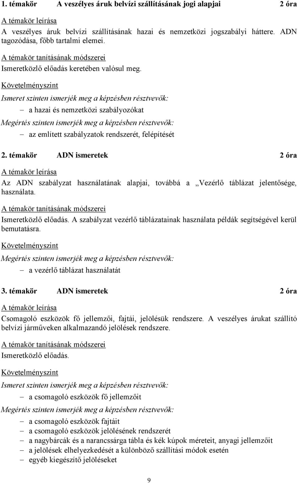 témakör ADN ismeretek 2 óra Az ADN szabályzat használatának alapjai, továbbá a Vezérlő táblázat jelentősége, használata. Ismeretközlő előadás.