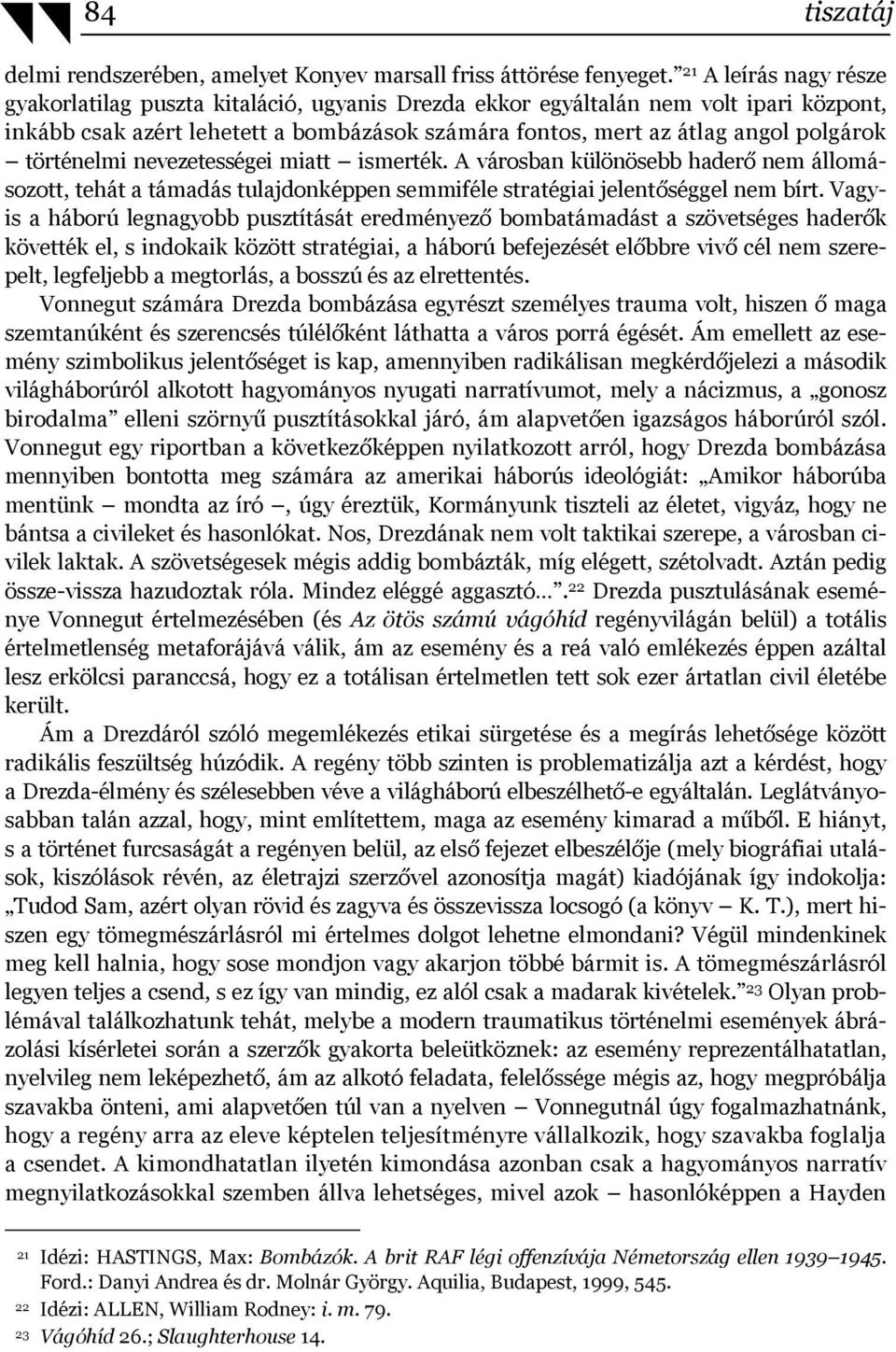 történelmi nevezetességei miatt ismerték. A városban különösebb haderő nem állomásozott, tehát a támadás tulajdonképpen semmiféle stratégiai jelentőséggel nem bírt.