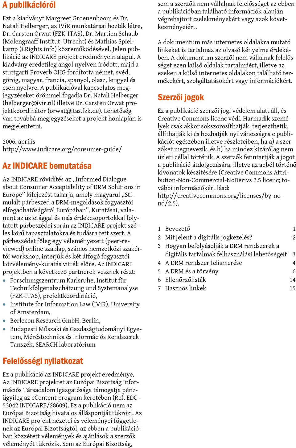 A kiadvány eredetileg angol nyelven íródott, majd a stuttgarti Proverb OHG fordította német, svéd, görög, magyar, francia, spanyol, olasz, lengyel és cseh nyelvre.