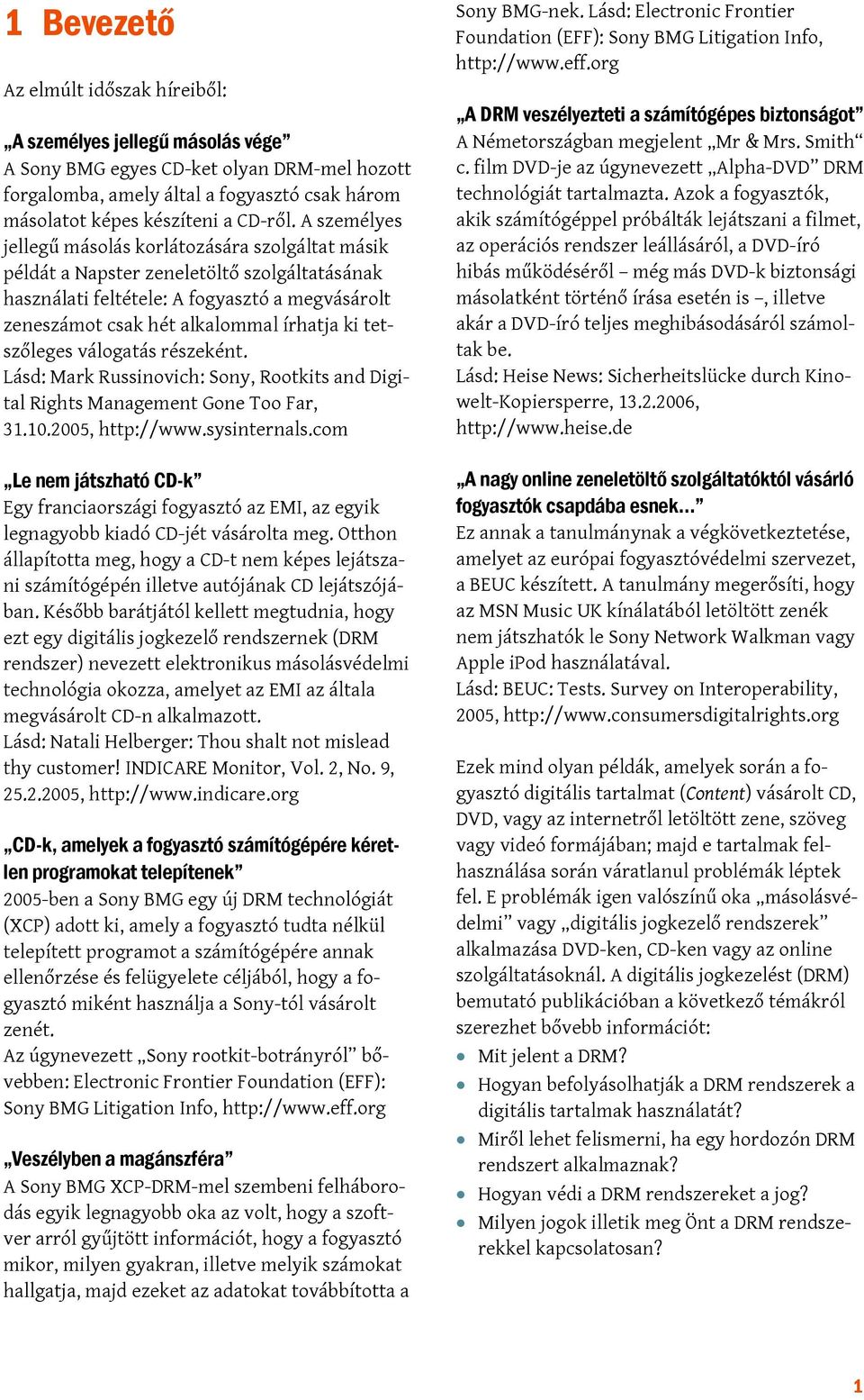 tetszőleges válogatás részeként. Lásd: Mark Russinovich: Sony, Rootkits and Digital Rights Management Gone Too Far, 31.10.2005, http://www.sysinternals.