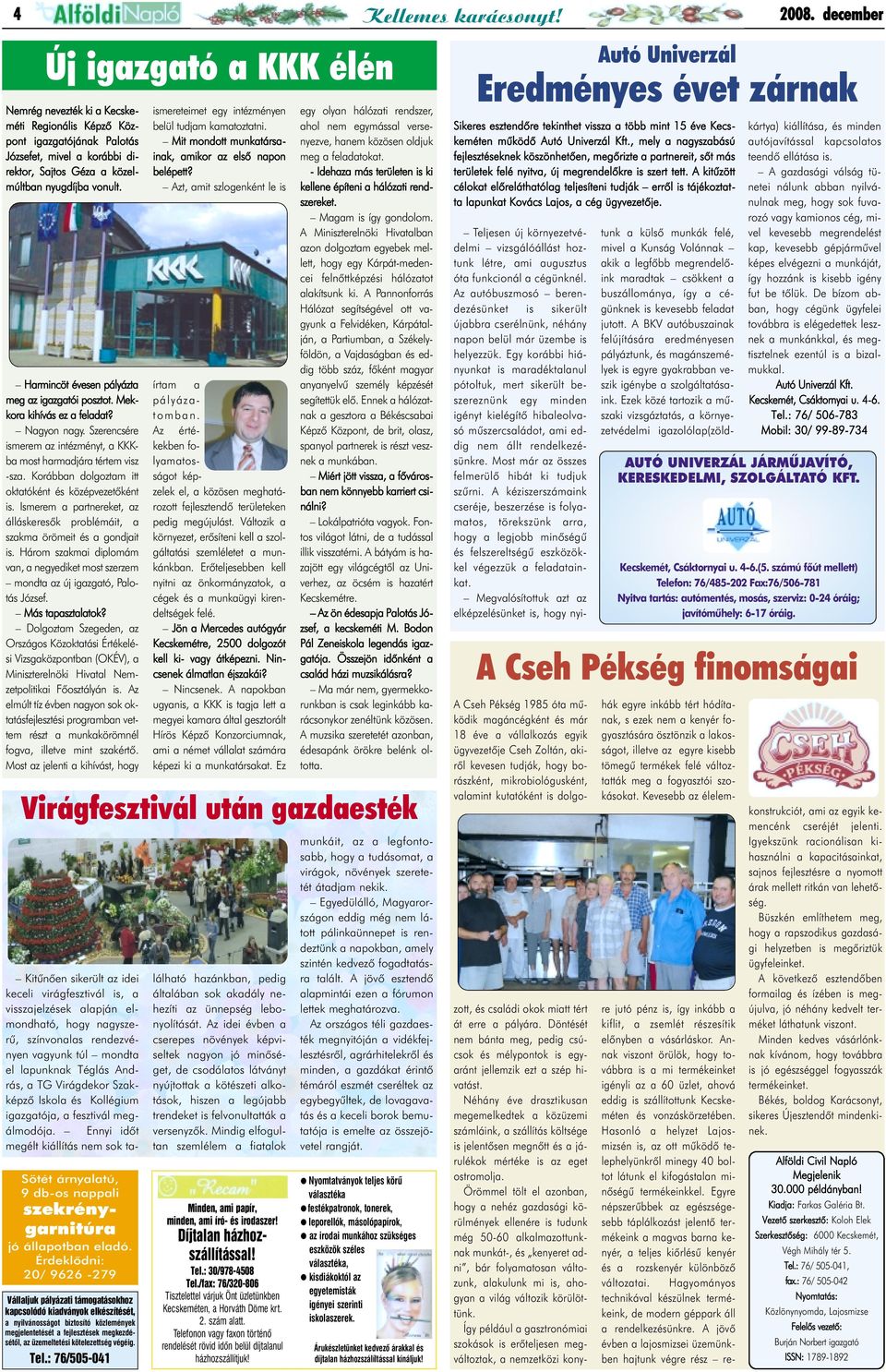 Harmincöt évesen pályázta meg az igazgatói posztot. Mekkora kihívás ez a feladat? Nagyon nagy. Szerencsére ismerem az intézményt, a KKKba most harmadjára tértem visz -sza.