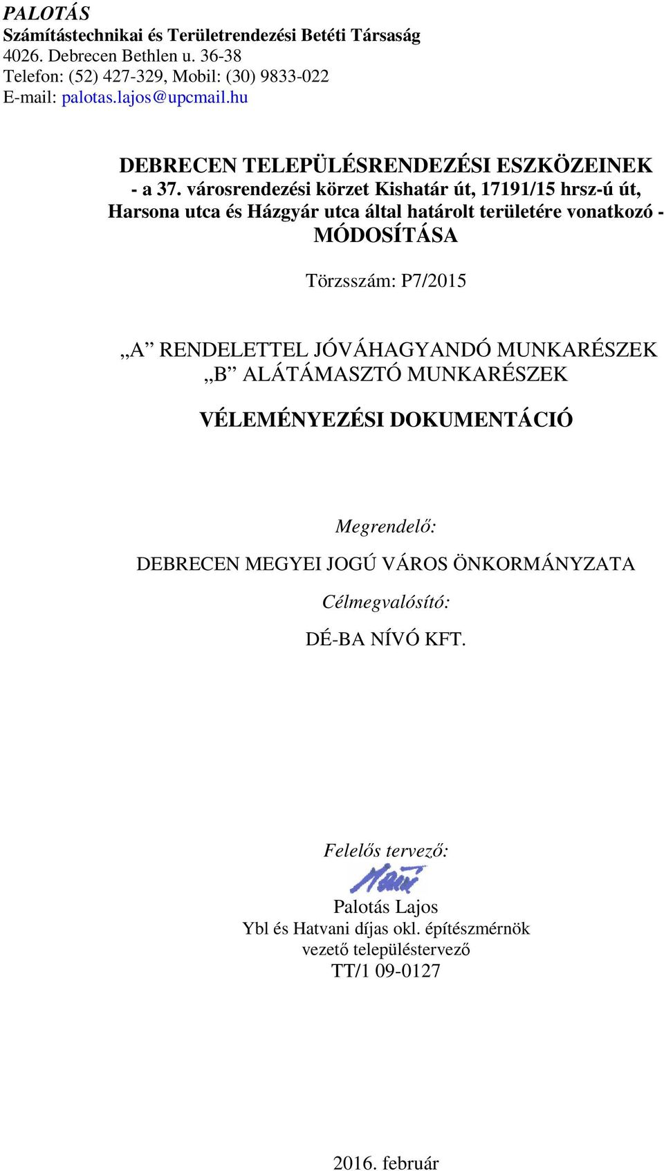 városrendezési körzet Kishatár út, 17191/15 hrsz-ú út, Harsona utca és Házgyár utca által határolt területére vonatkozó - MÓDOSÍTÁSA Törzsszám: P7/2015 A RENDELETTEL