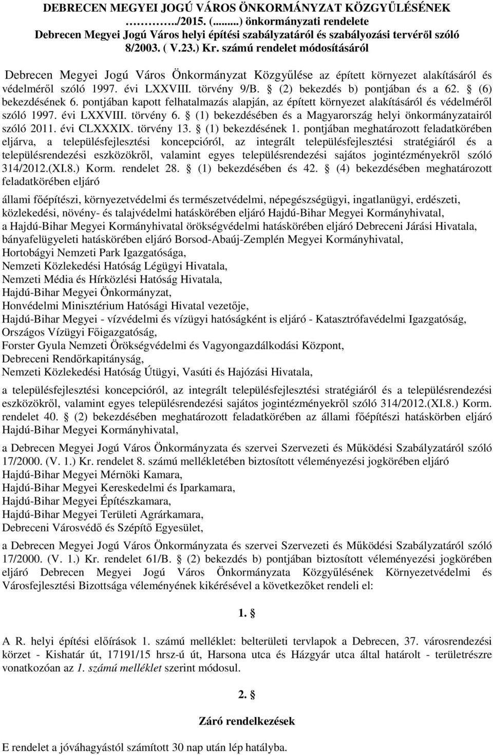 (6) bekezdésének 6. pontjában kapott felhatalmazás alapján, az épített környezet alakításáról és védelméről szóló 1997. évi LXXVIII. törvény 6.