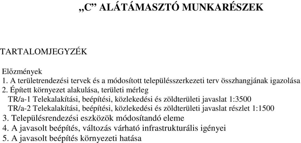 Épített környezet alakulása, területi mérleg TR/a-1 Telekalakítási, beépítési, közlekedési és zöldterületi javaslat 1:3500