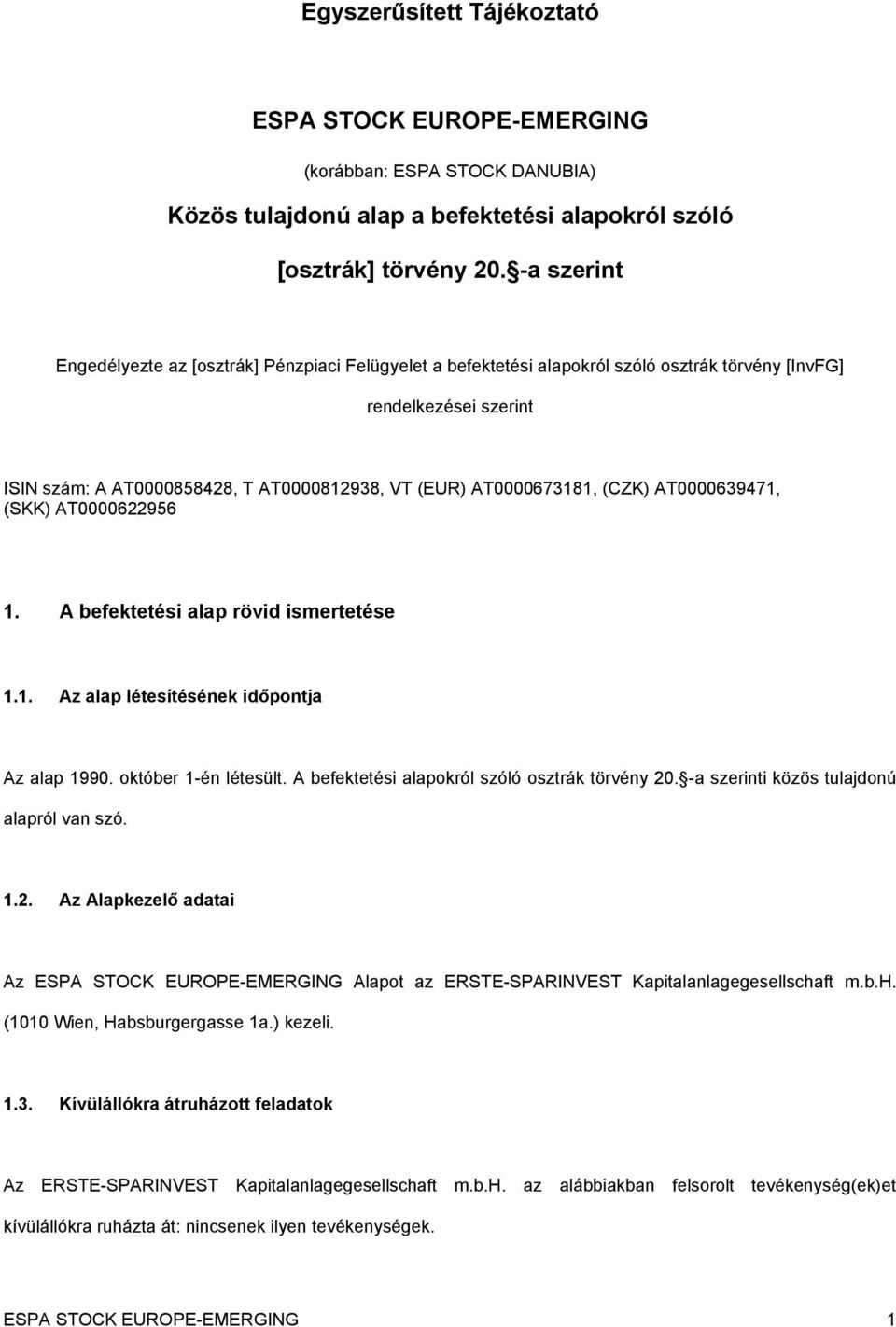 (CZK) AT0000639471, (SKK) AT0000622956 1. A befektetési alap rövid ismertetése 1.1. Az alap létesítésének időpontja Az alap 1990. október 1-én létesült.