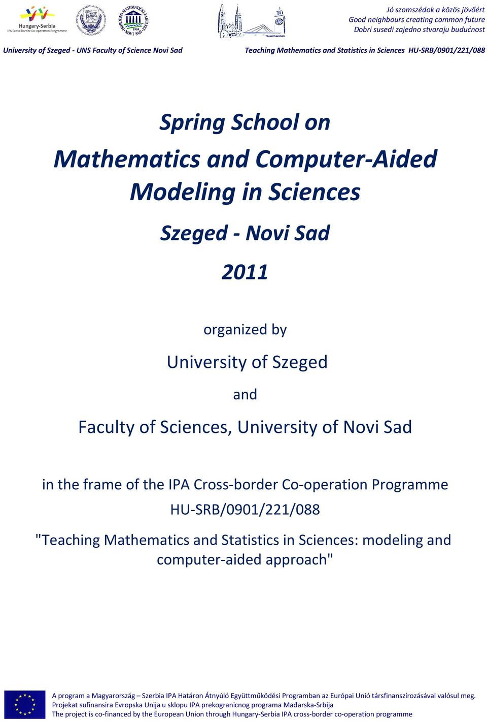Novi Sad in the frame of the IPA Cross-border Co-operation Programme HU-SRB/0901/221/088 "Teaching Mathematics and Statistics in Sciences: modeling and computer-aided approach" A program a