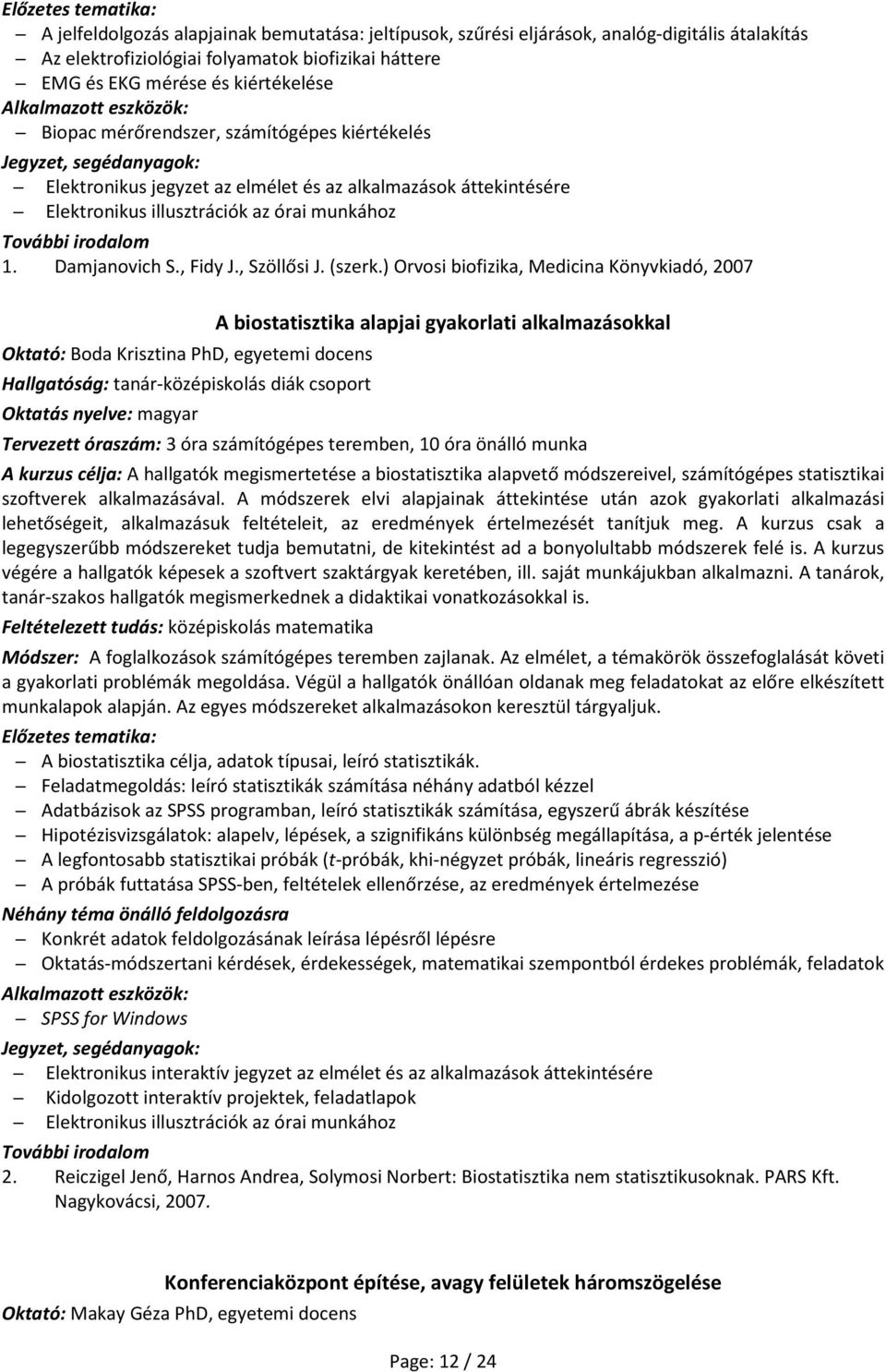 órai munkához További irodalom 1. Damjanovich S., Fidy J., Szöllősi J. (szerk.