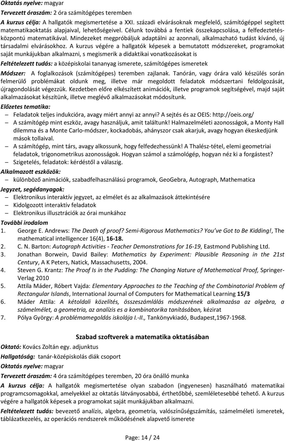 Mindezeket megpróbáljuk adaptálni az azonnali, alkalmazható tudást kívánó, új társadalmi elvárásokhoz.