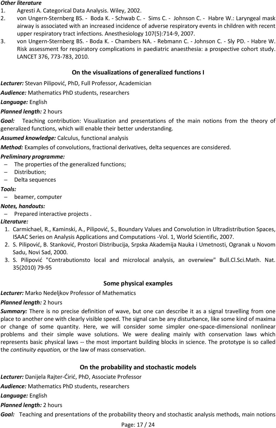 von Ungern-Sternberg BS. - Boda K. - Chambers NA. - Rebmann C. - Johnson C. - Sly PD. - Habre W. Risk assessment for respiratory complications in paediatric anaesthesia: a prospective cohort study.
