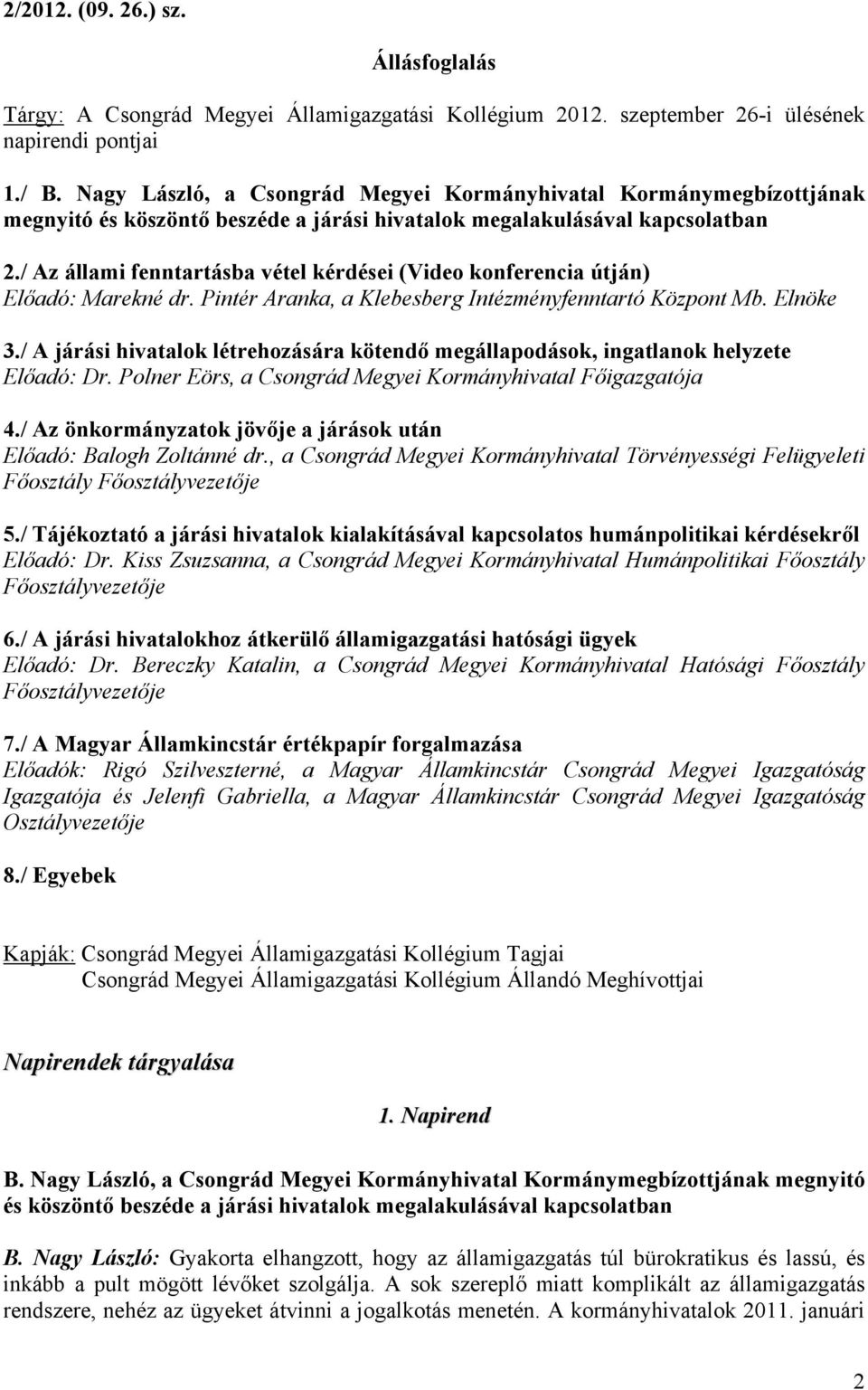 / Az állami fenntartásba vétel kérdései (Video konferencia útján) Előadó: Marekné dr. Pintér Aranka, a Klebesberg Intézményfenntartó Központ Mb. Elnöke 3.