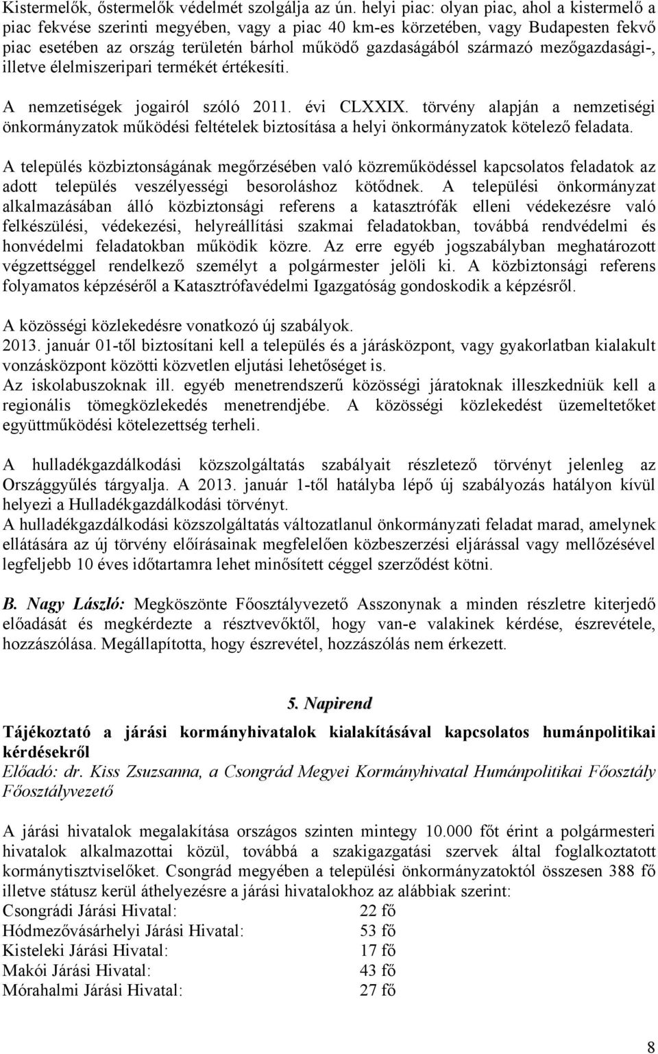 származó mezőgazdasági-, illetve élelmiszeripari termékét értékesíti. A nemzetiségek jogairól szóló 2011. évi CLXXIX.