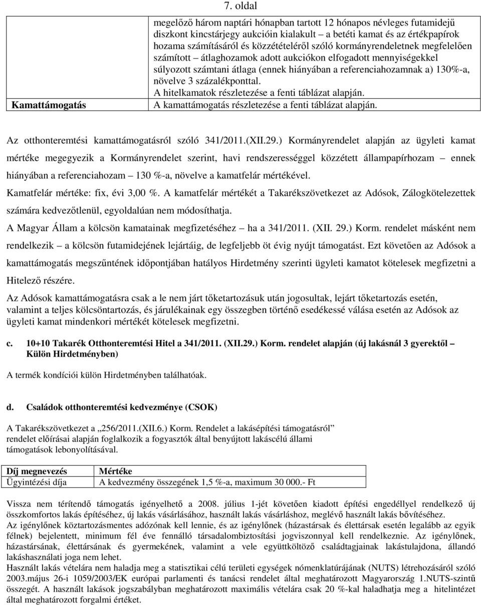 kormányrendeletnek megfelelően számított átlaghozamok adott aukciókon elfogadott mennyiségekkel súlyozott számtani átlaga (ennek hiányában a referenciahozamnak a) 130%-a, növelve 3 százalékponttal.