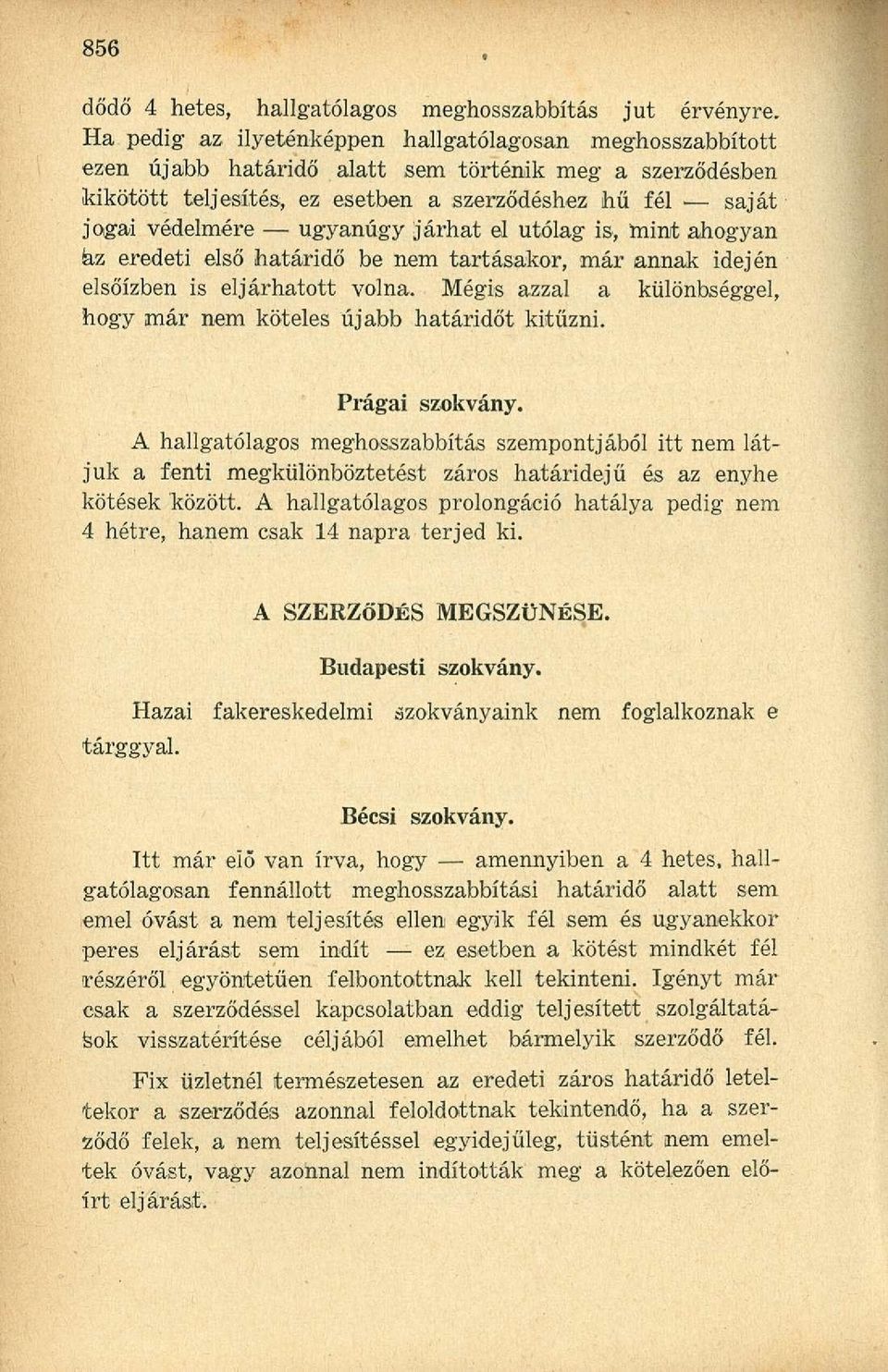 ugyanúgy járhat el utólag is, rnint ahogyan az eredeti első határidő be nem tartásakor, már annak idején elsőízben is eljárhatott volna.