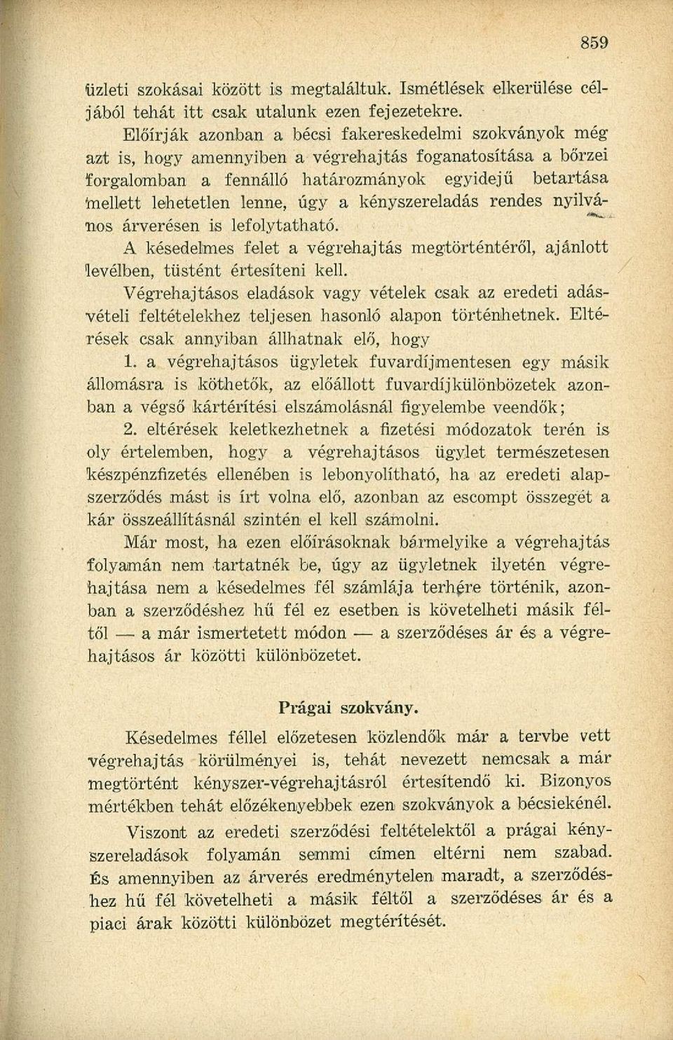 úgy a kényszereladás rendes nyilvános árverésen is lefolytatható. A késedelmes felet a végrehajtás megtörténtéről, ajánlott levélben, tüstént értesíteni kell.