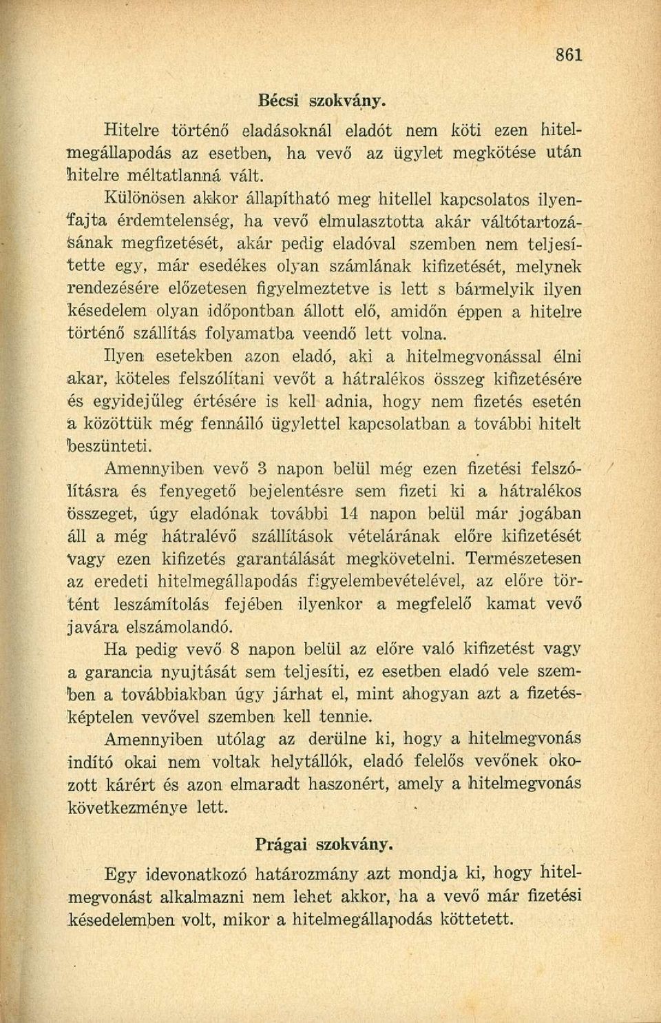 esedékes olyan számlának kifizetését, melynek rendezésére előzetesen figyelmeztetve is lett s bármelyik ilyen késedelem olyan időpontban állott elő, amidőn éppen a hitelre történő szállítás