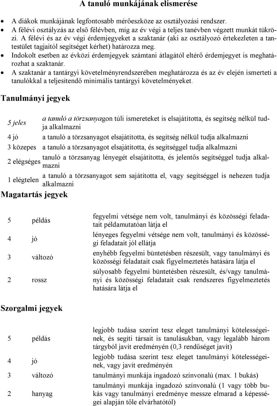 Indokolt esetben az évközi érdemjegyek számtani átlagától eltérő érdemjegyet is meghatározhat a szaktanár.