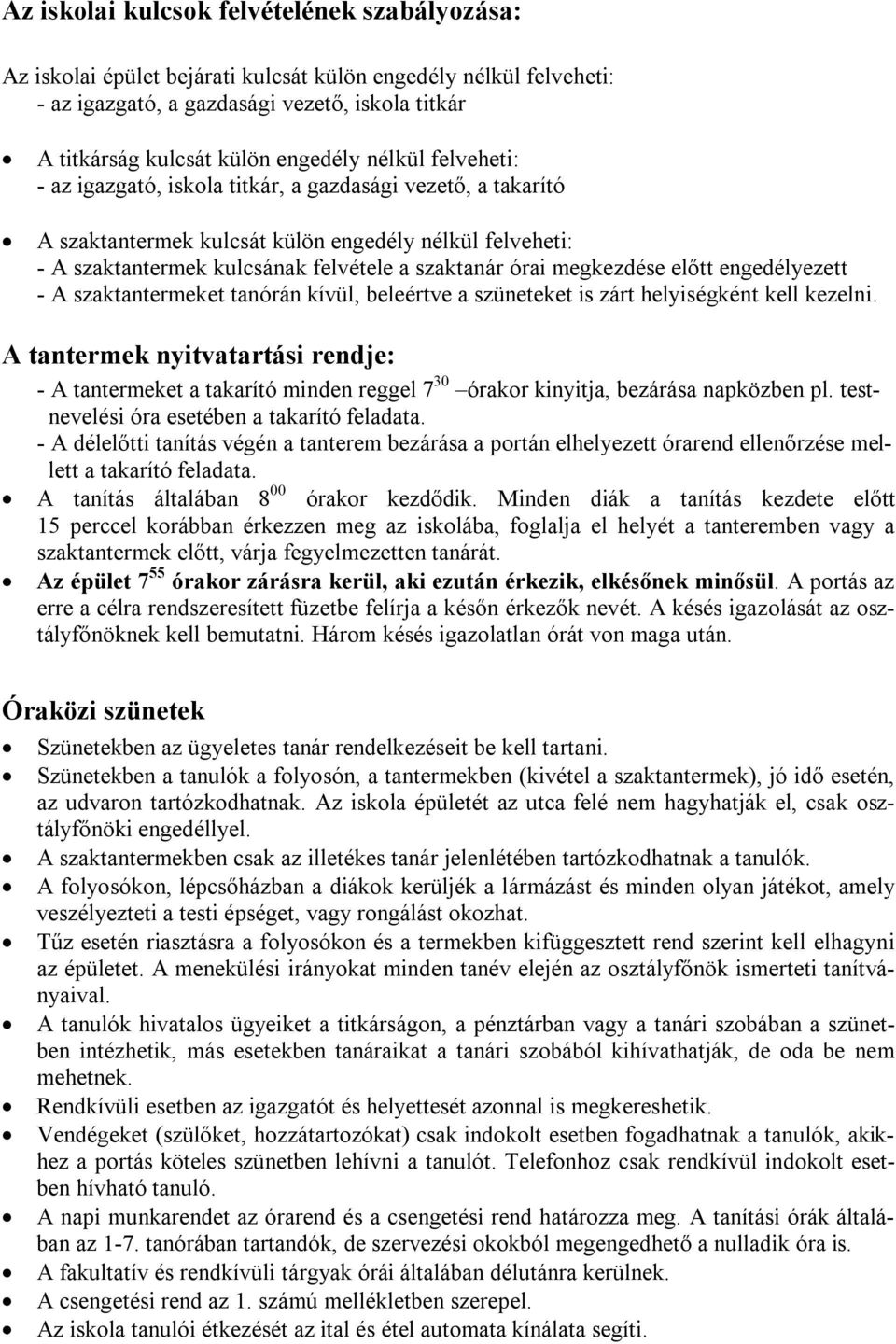 megkezdése előtt engedélyezett - A szaktantermeket tanórán kívül, beleértve a szüneteket is zárt helyiségként kell kezelni.