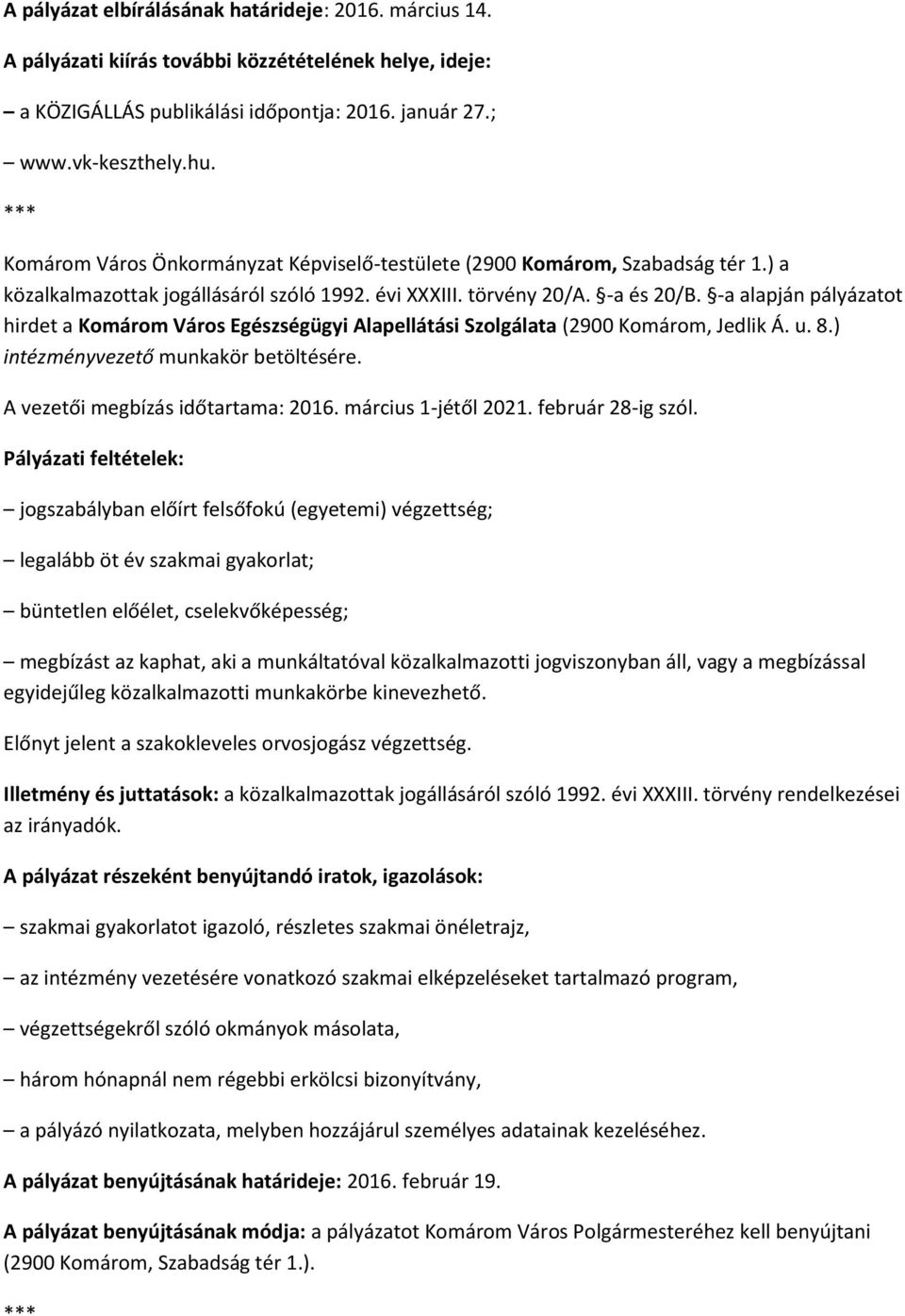 -a alapján pályázatot hirdet a Komárom Város Egészségügyi Alapellátási Szolgálata (2900 Komárom, Jedlik Á. u. 8.) intézményvezető munkakör betöltésére. A vezetői megbízás időtartama: 2016.