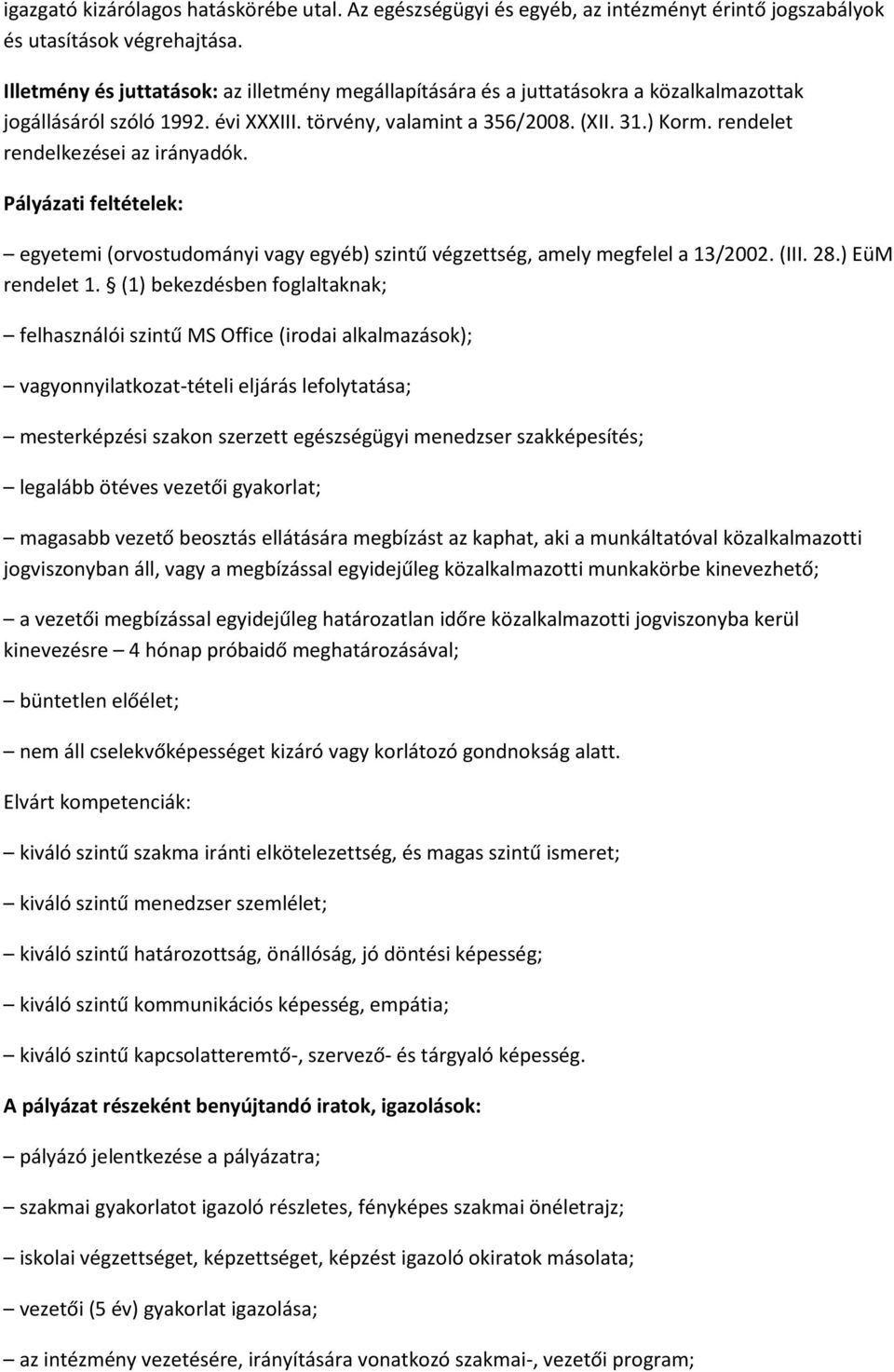 rendelet rendelkezései az irányadók. egyetemi (orvostudományi vagy egyéb) szintű végzettség, amely megfelel a 13/2002. (III. 28.) EüM rendelet 1.