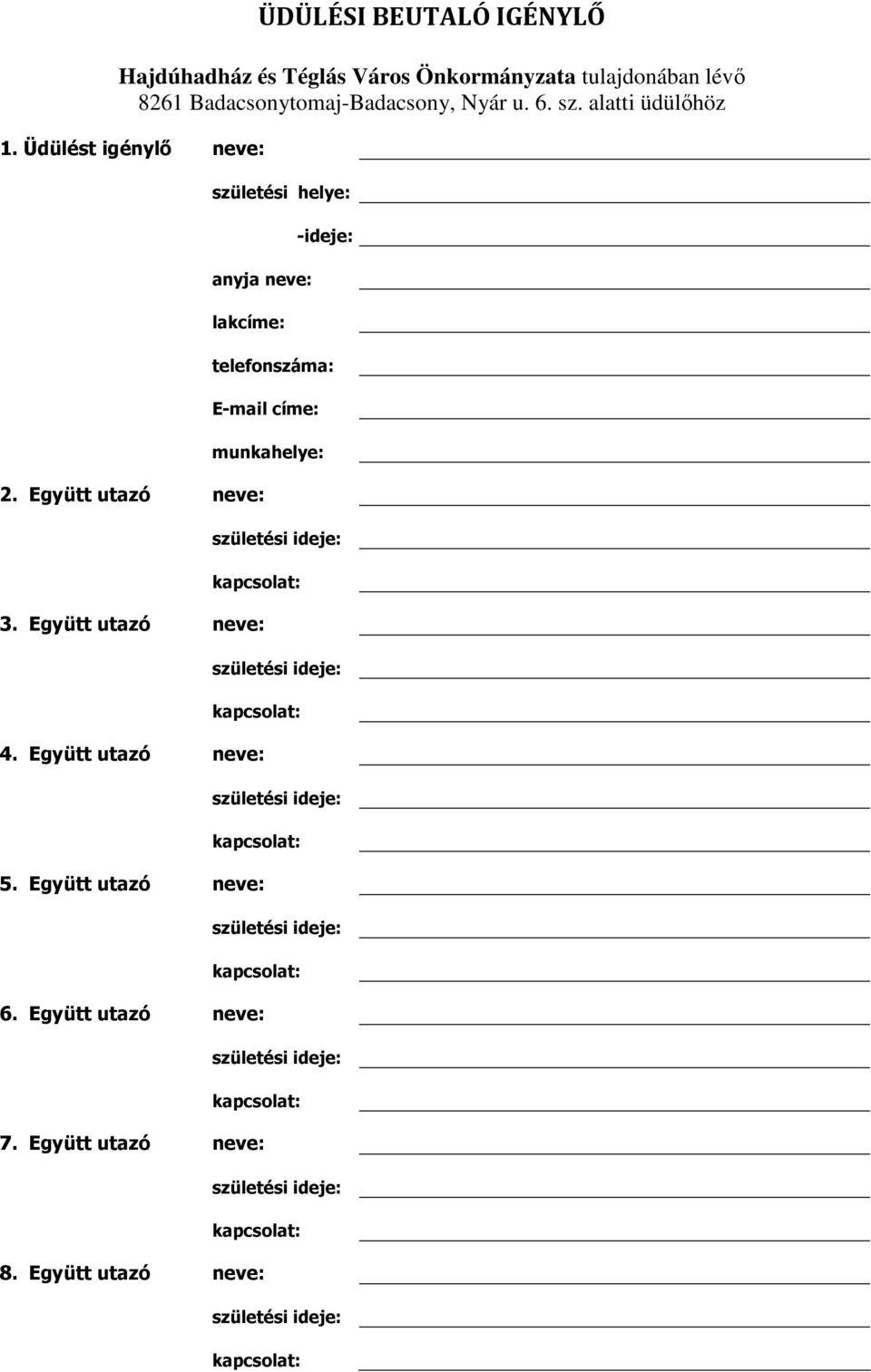 Együtt utazó neve: -ideje: telefonszáma: E-mail címe: munkahelye: születési ideje: kapcsolat: 3. Együtt utazó neve: születési ideje: kapcsolat: 4.