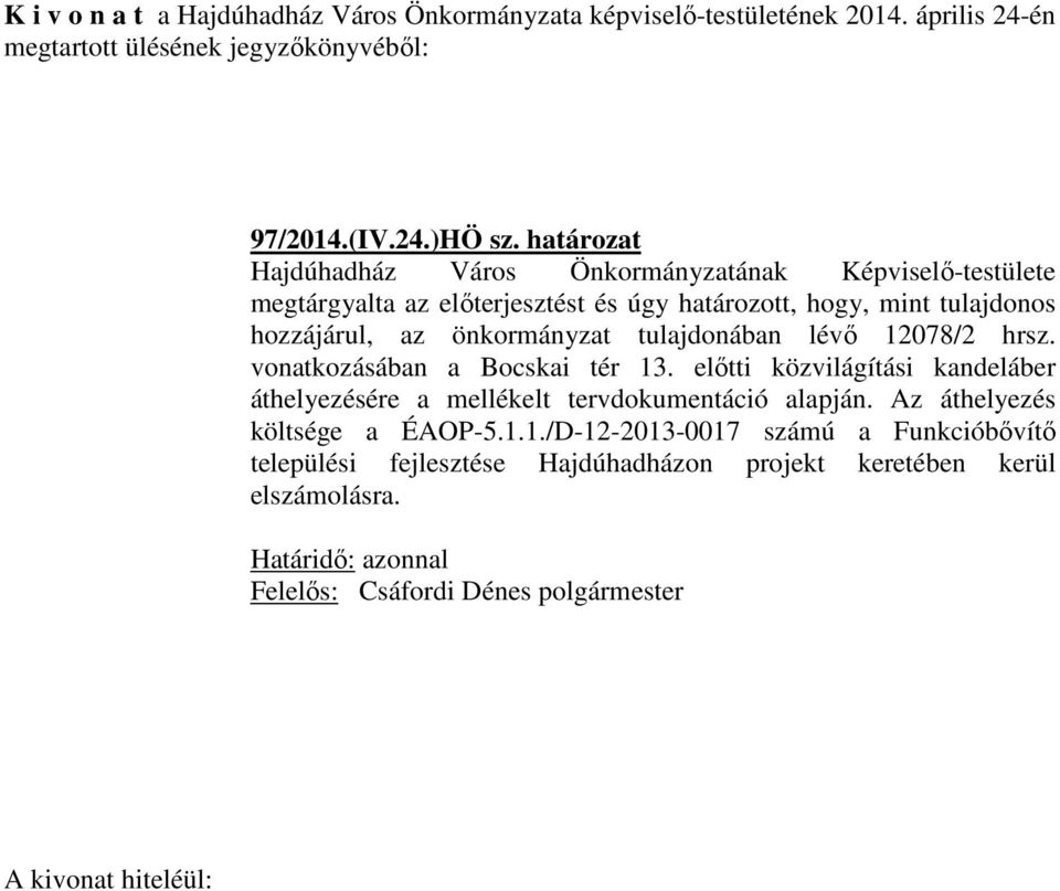 tulajdonában lévő 12078/2 hrsz. vonatkozásában a Bocskai tér 13. előtti közvilágítási kandeláber áthelyezésére a mellékelt tervdokumentáció alapján.