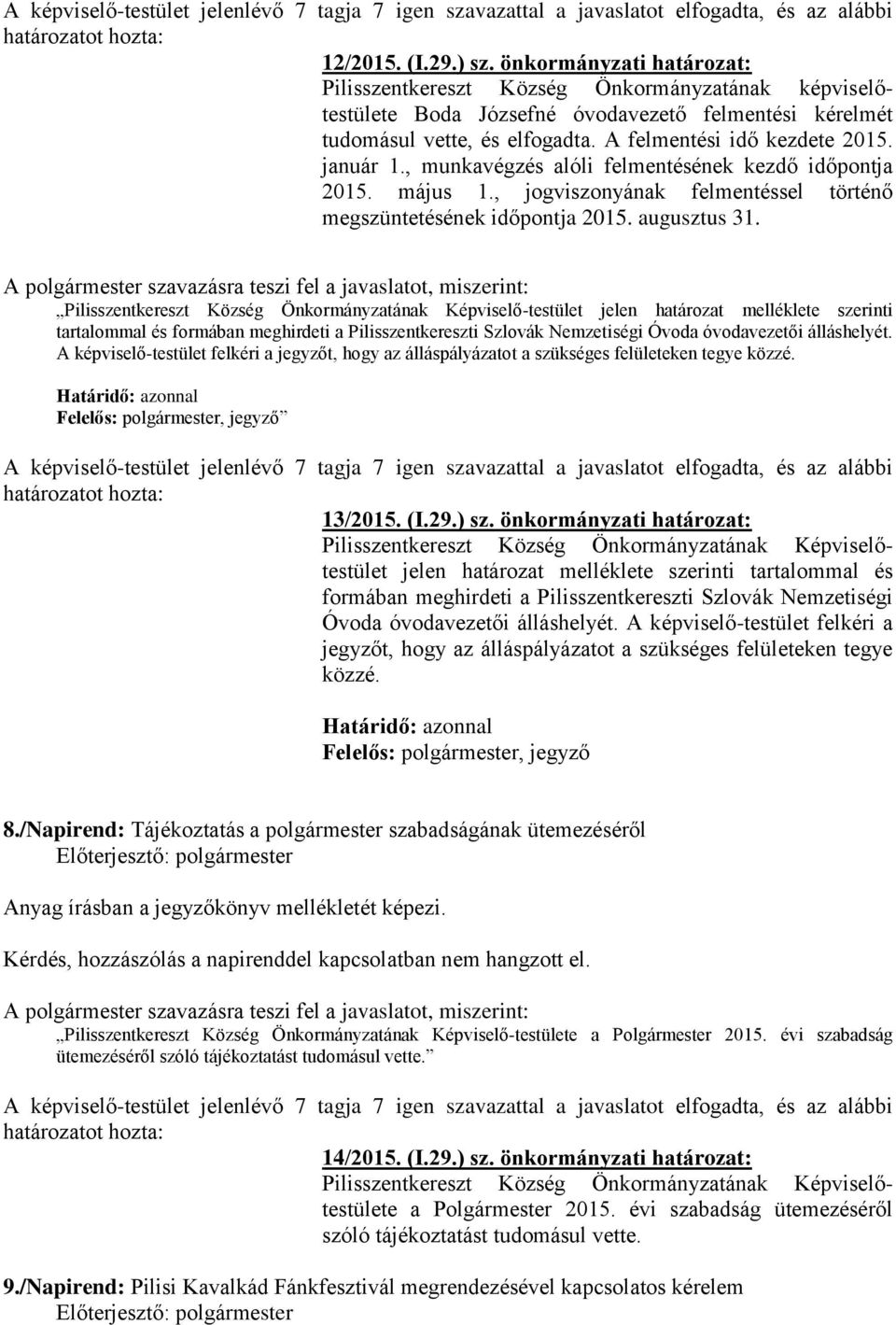 január 1., munkavégzés alóli felmentésének kezdő időpontja 2015. május 1., jogviszonyának felmentéssel történő megszüntetésének időpontja 2015. augusztus 31.