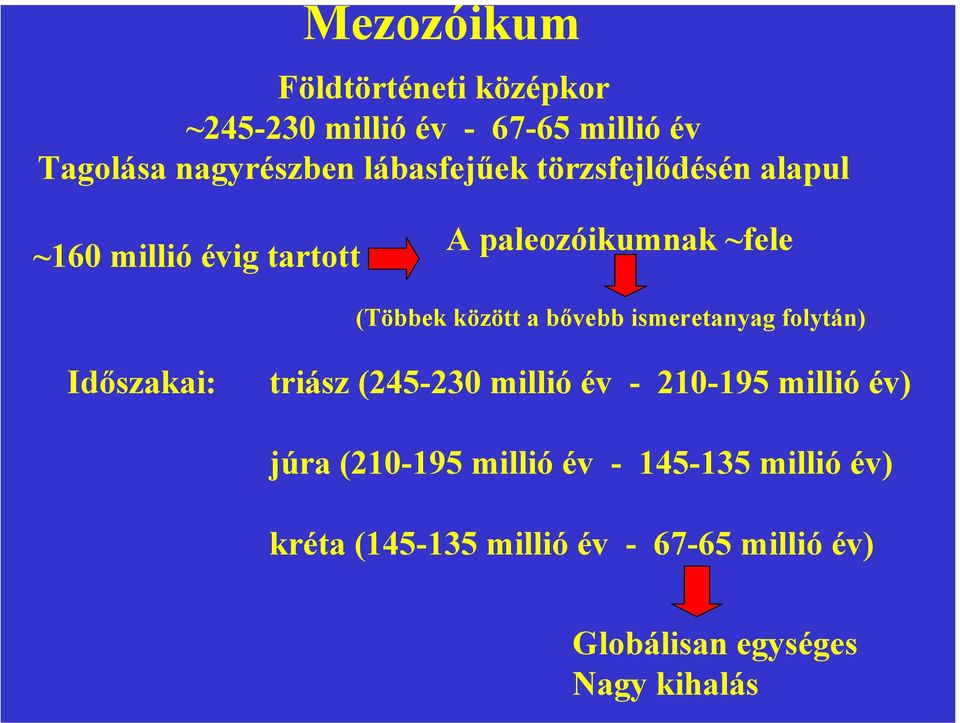 bővebb ismeretanyag folytán) Időszakai: triász (245-230 millió év - 210-195 millió év) júra