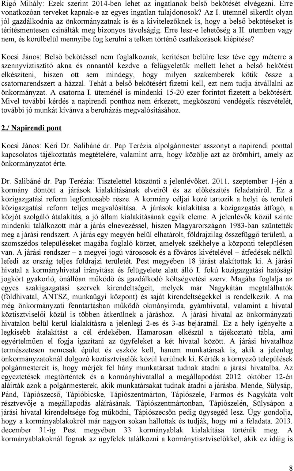 ütemben vagy nem, és körülbelül mennyibe fog kerülni a telken történő csatlakozások kiépítése?