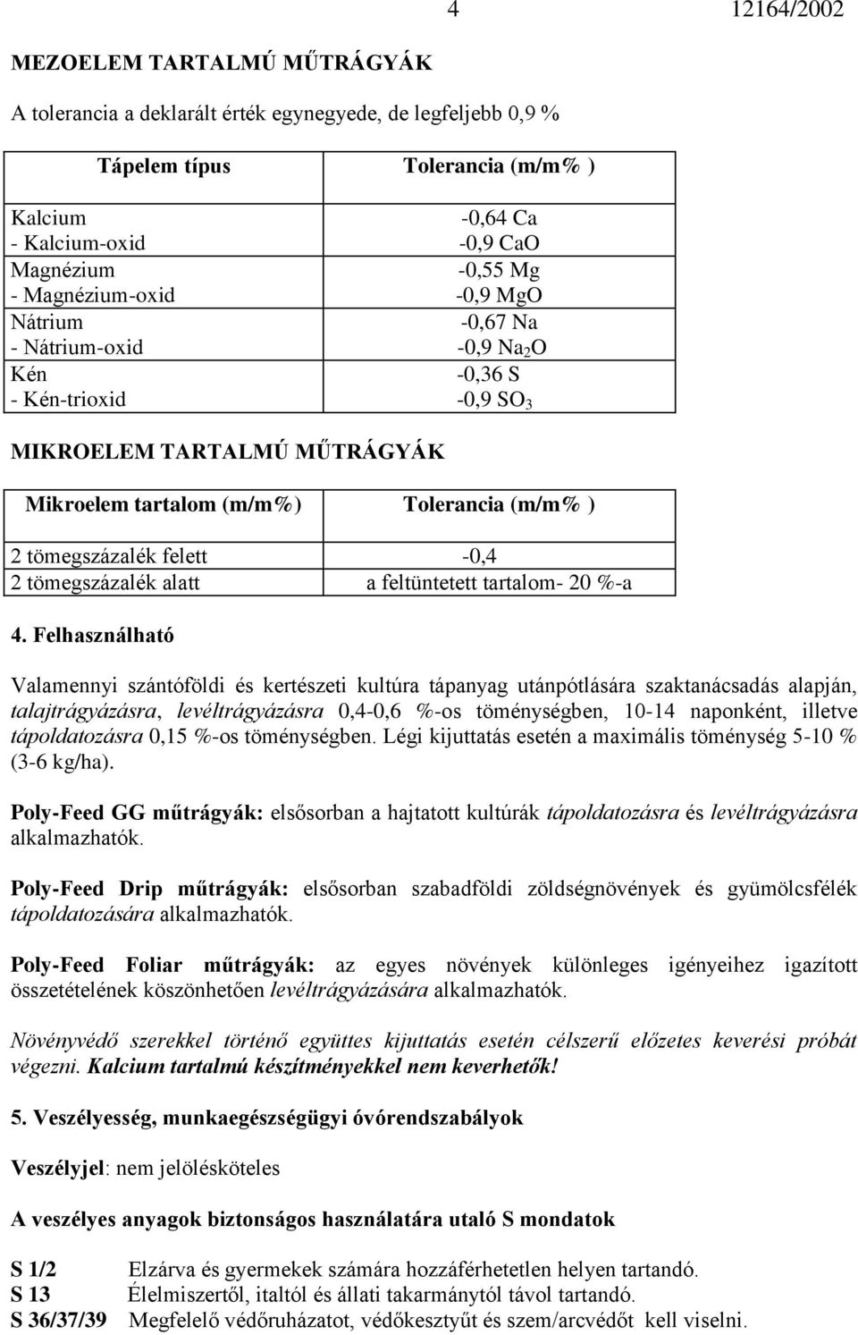 felett -0,4 2 tömegszázalék alatt a feltüntetett tartalom- 20 %-a 4.