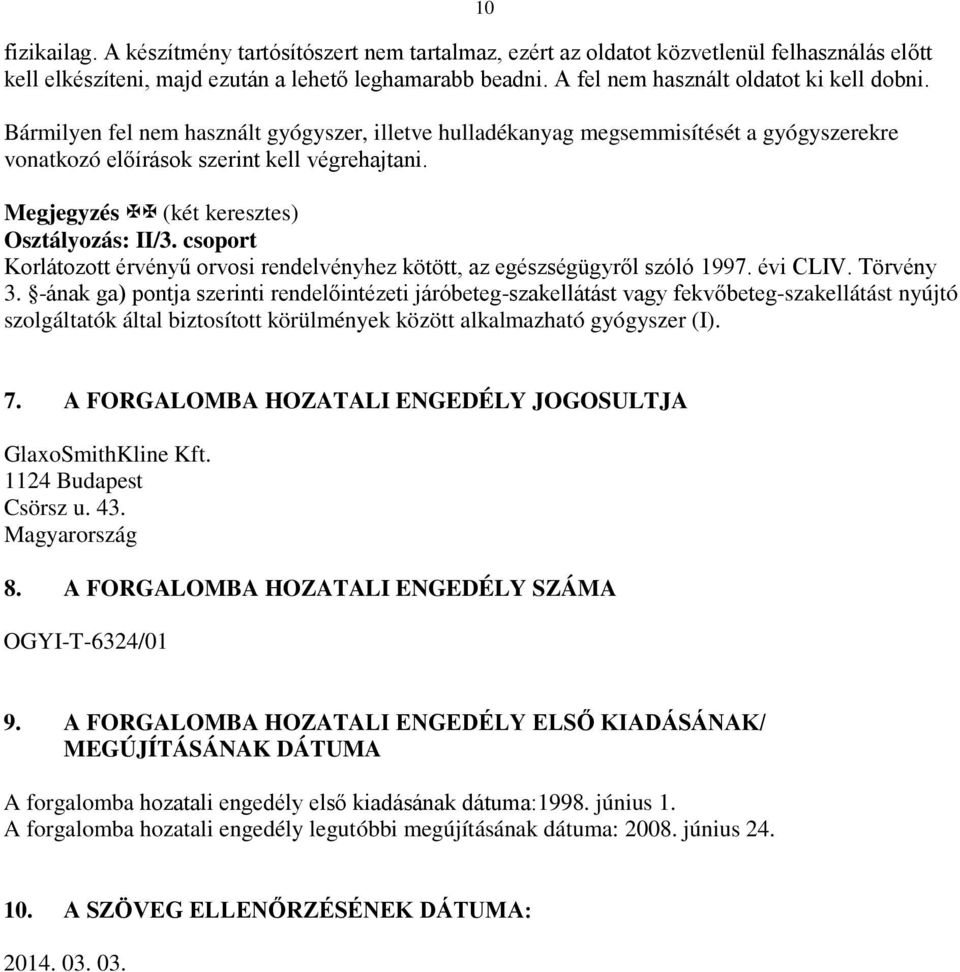 10 Megjegyzés (két keresztes) Osztályozás: II/3. csoport Korlátozott érvényű orvosi rendelvényhez kötött, az egészségügyről szóló 1997. évi CLIV. Törvény 3.