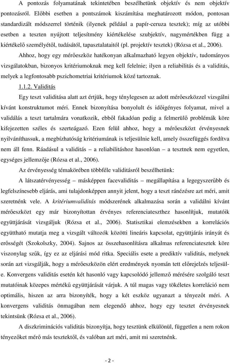 kiértékelése szubjektív, nagymértékben függ a kiértékelő személyétől, tudásától, tapasztalataitól (pl. projektív tesztek) (Rózsa et al., 2006).