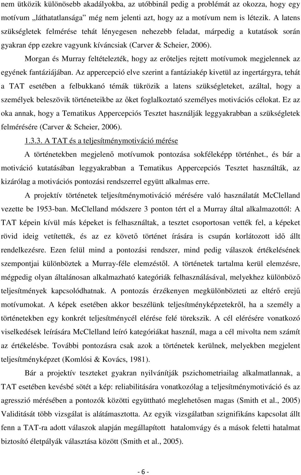 Morgan és Murray feltételezték, hogy az erőteljes rejtett motívumok megjelennek az egyének fantáziájában.