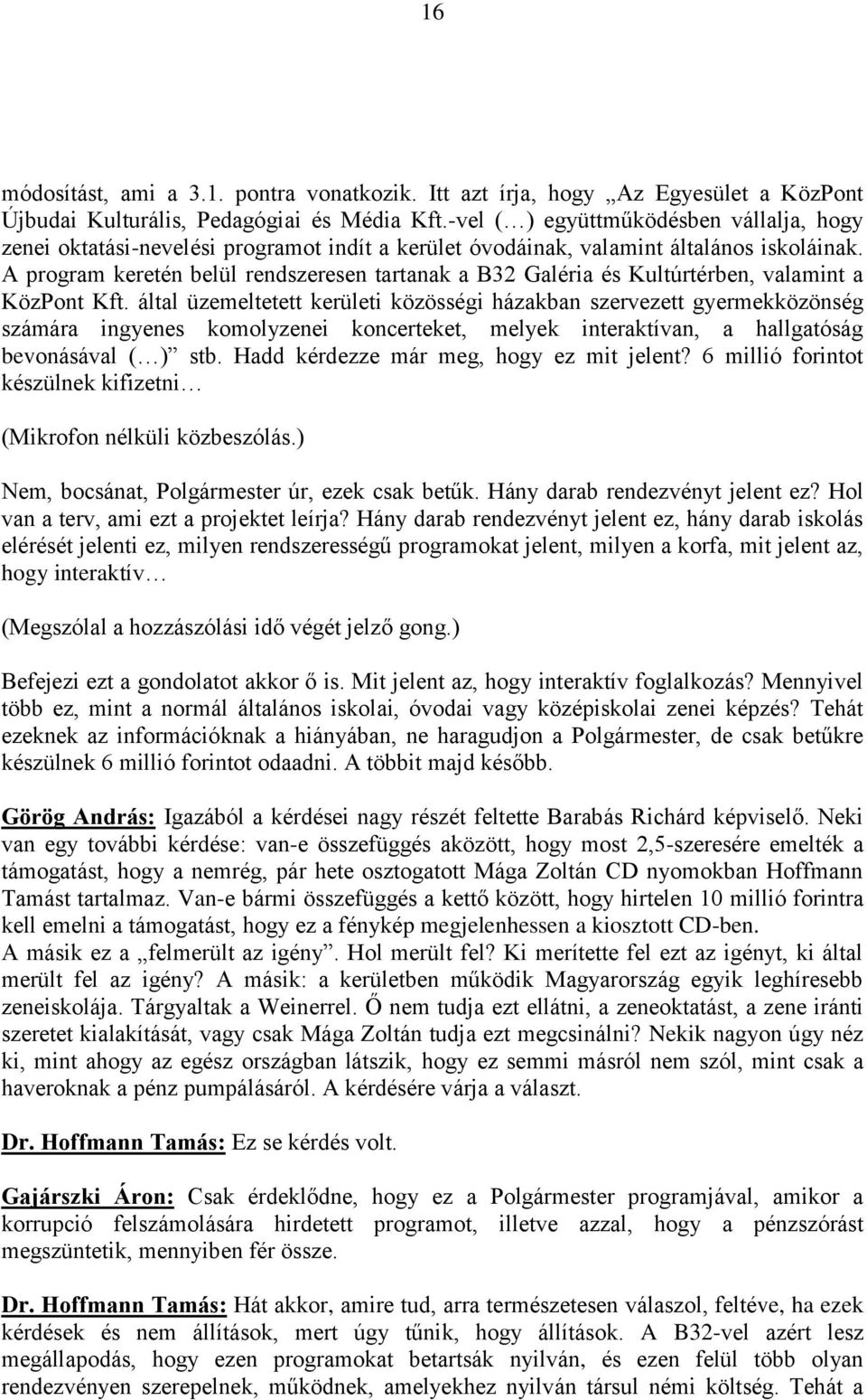 A program keretén belül rendszeresen tartanak a B32 Galéria és Kultúrtérben, valamint a KözPont Kft.