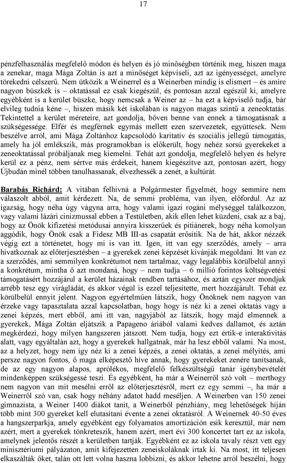 Weiner az ha ezt a képviselő tudja, bár elvileg tudnia kéne, hiszen másik két iskolában is nagyon magas szintű a zeneoktatás.