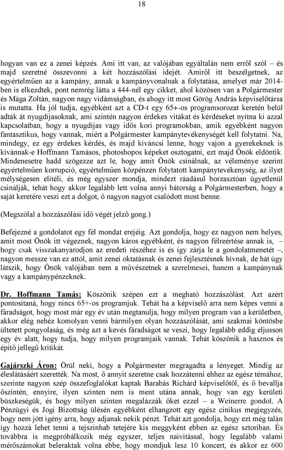 Polgármester és Mága Zoltán, nagyon nagy vidámságban, és ahogy itt most Görög András képviselőtársa is mutatta.