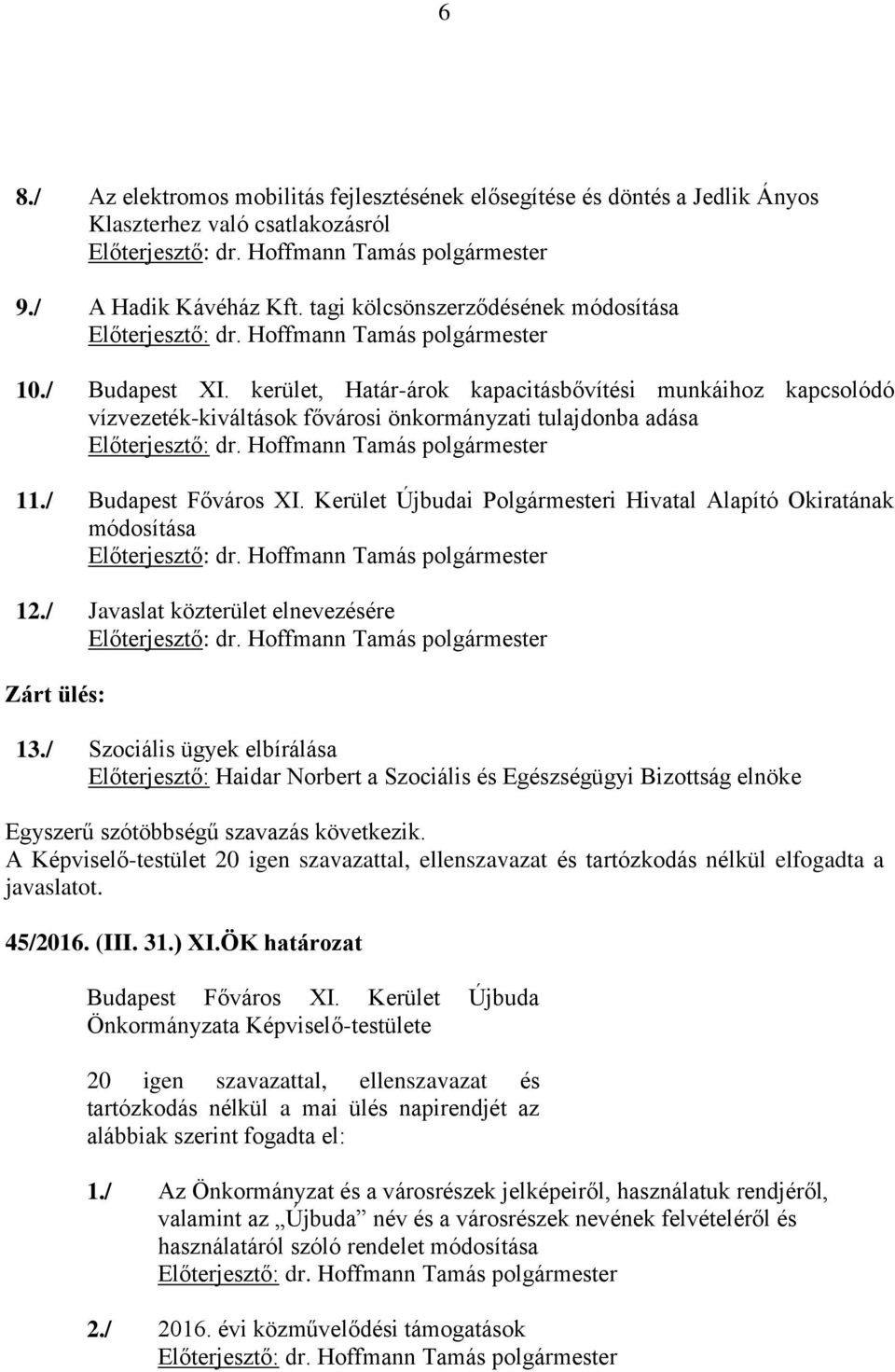 Kerület Újbudai Polgármesteri Hivatal Alapító Okiratának módosítása 12./ Javaslat közterület elnevezésére Zárt ülés: 13.