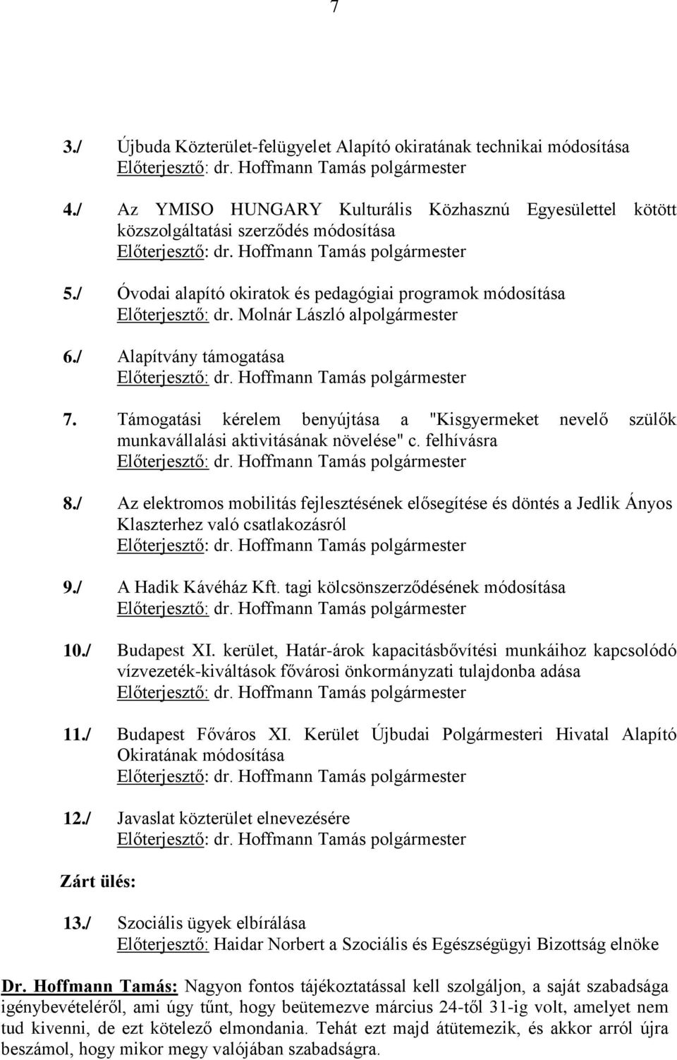 Támogatási kérelem benyújtása a "Kisgyermeket nevelő szülők munkavállalási aktivitásának növelése" c. felhívásra 8.