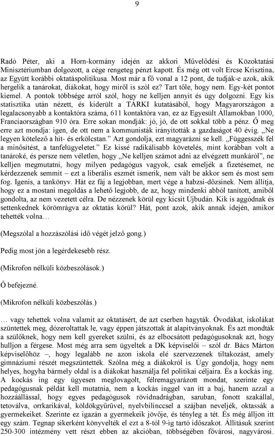 Egy-két pontot kiemel. A pontok többsége arról szól, hogy ne kelljen annyit és úgy dolgozni.