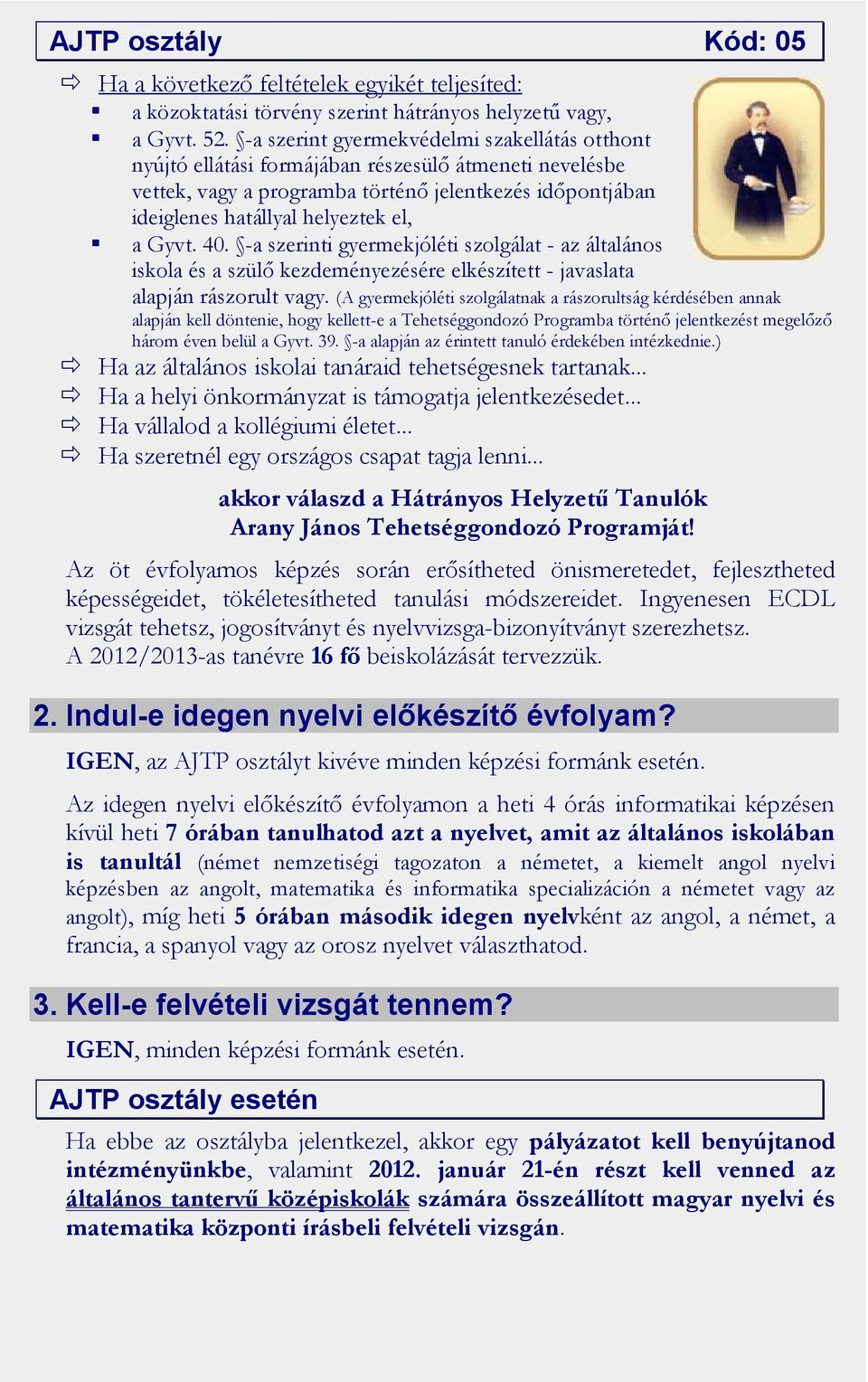 Gyvt. 40. -a szerinti gyermekjóléti szolgálat - az általános iskola és a szülő kezdeményezésére elkészített - javaslata alapján rászorult vagy.