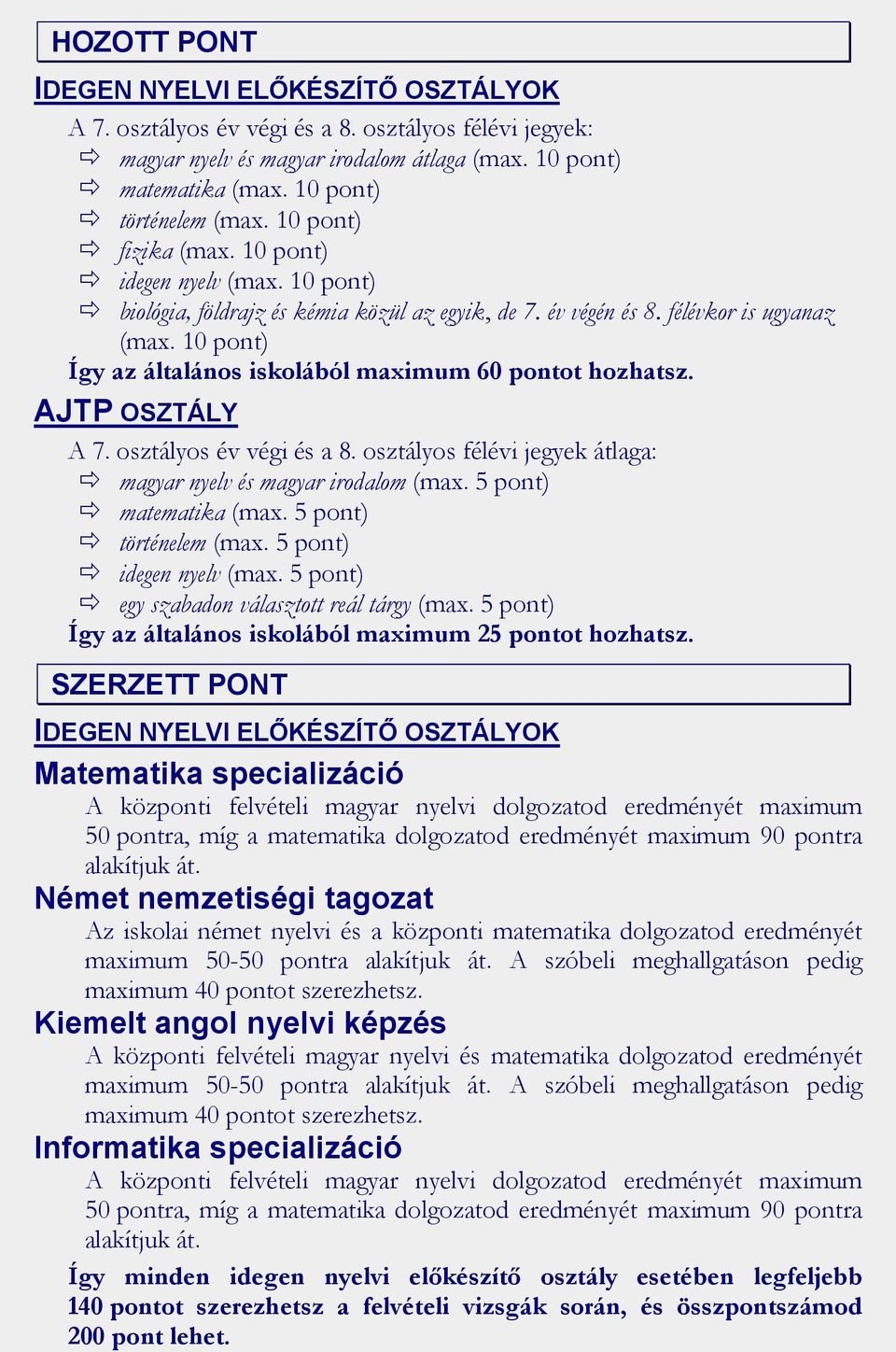 10 pont) Így az általános iskolából maximum 60 pontot hozhatsz. AJTP OSZTÁLY A 7. osztályos év végi és a 8. osztályos félévi jegyek átlaga: magyar nyelv és magyar irodalom (max.