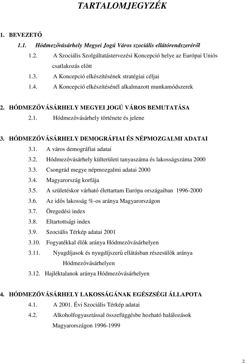 HÓDMEZİVÁSÁRHELY DEMOGRÁFIAI ÉS NÉPMOZGALMI ADATAI 3.1. A város demográfiai adatai 3.2. Hódmezıvásárhely külterületi tanyaszáma és lakosságszáma 2000 3.3. Csongrád megye népmozgalmi adatai 2000 3.4.