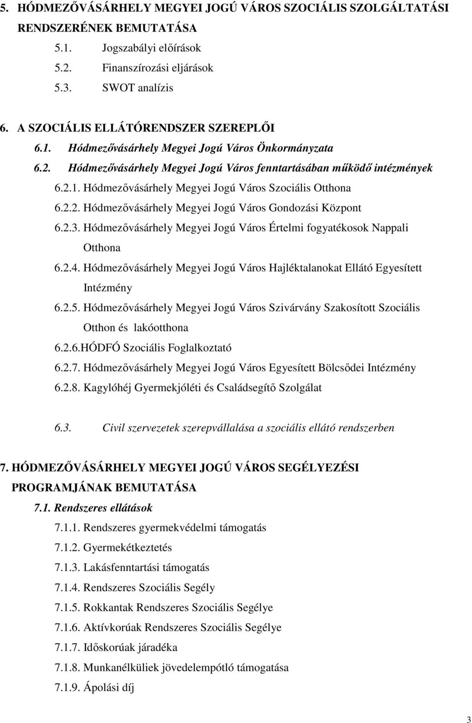 2.2. Hódmezıvásárhely Megyei Jogú Város Gondozási Központ 6.2.3. Hódmezıvásárhely Megyei Jogú Város Értelmi fogyatékosok Nappali Otthona 6.2.4.