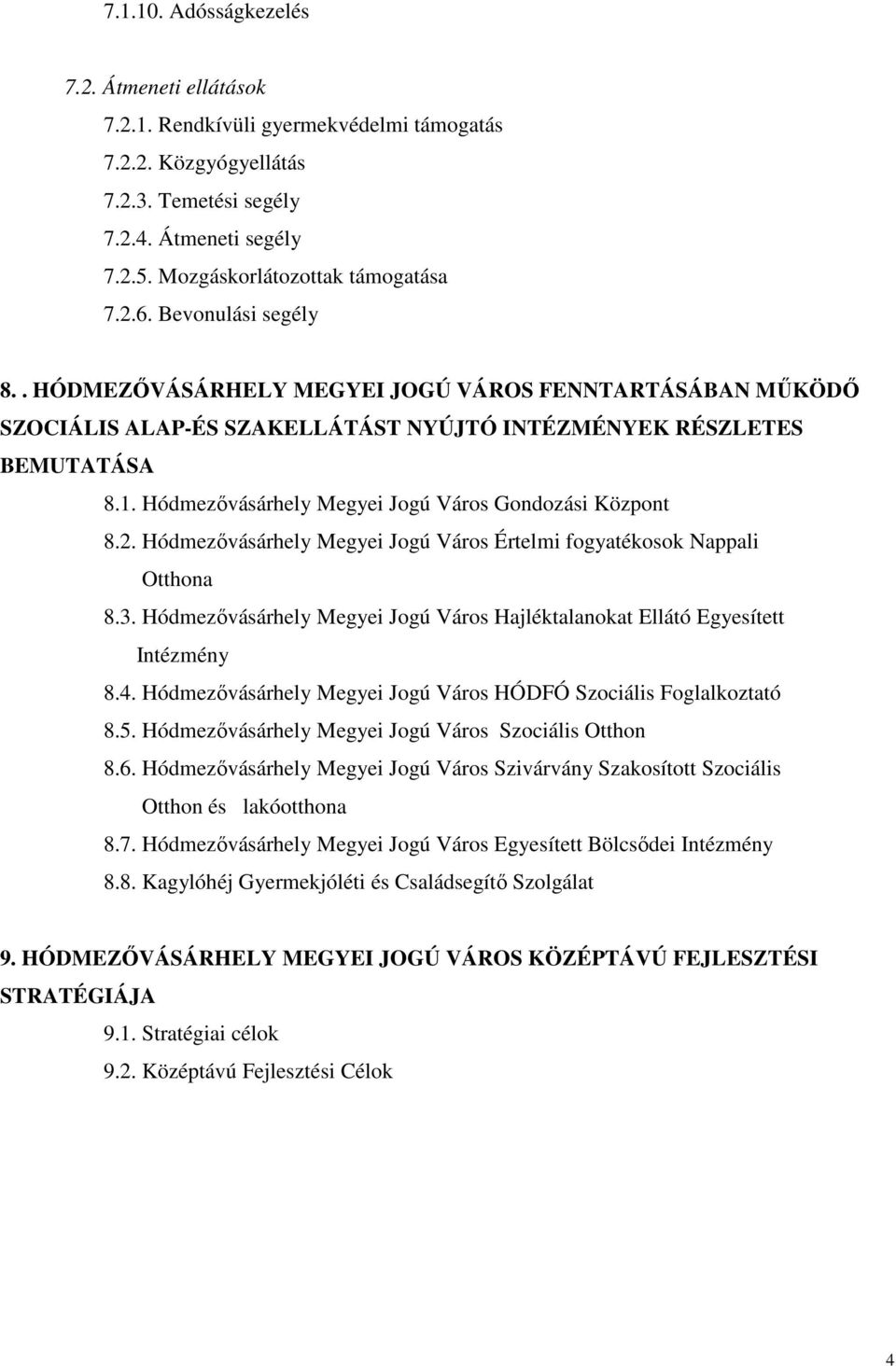 Hódmezıvásárhely Megyei Jogú Város Gondozási Központ 8.2. Hódmezıvásárhely Megyei Jogú Város Értelmi fogyatékosok Nappali Otthona 8.3.