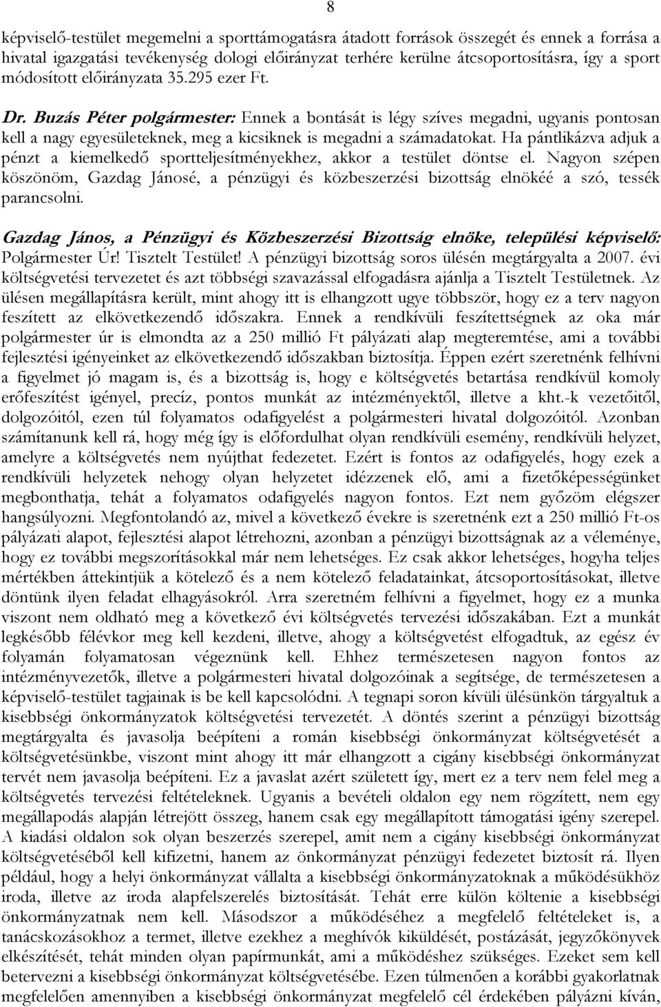 Ha pántlikázva adjuk a pénzt a kiemelkedő sportteljesítményekhez, akkor a testület döntse el.
