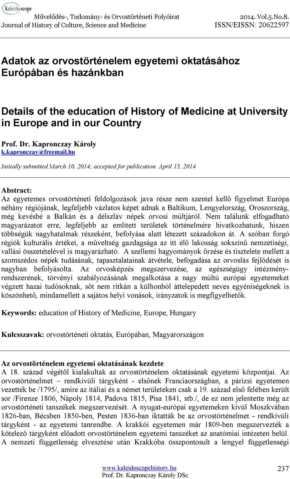 hu Initially submitted March 10, 2014; accepted for publication April 15, 2014 Abstract: Az egyetemes orvostörténeti feldolgozások java része nem szentel kellő figyelmet Európa néhány régiójának,