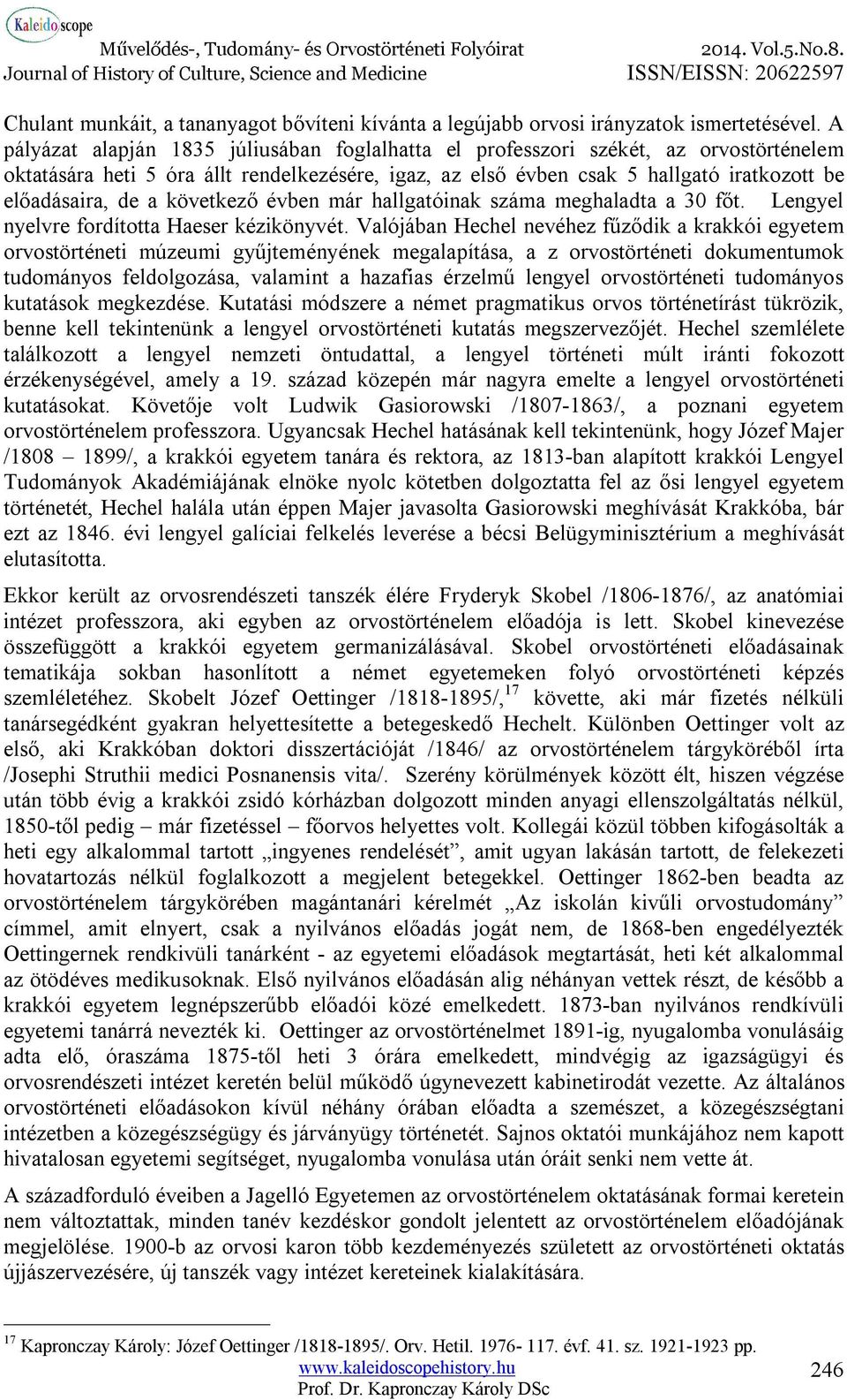 következő évben már hallgatóinak száma meghaladta a 30 főt. Lengyel nyelvre fordította Haeser kézikönyvét.