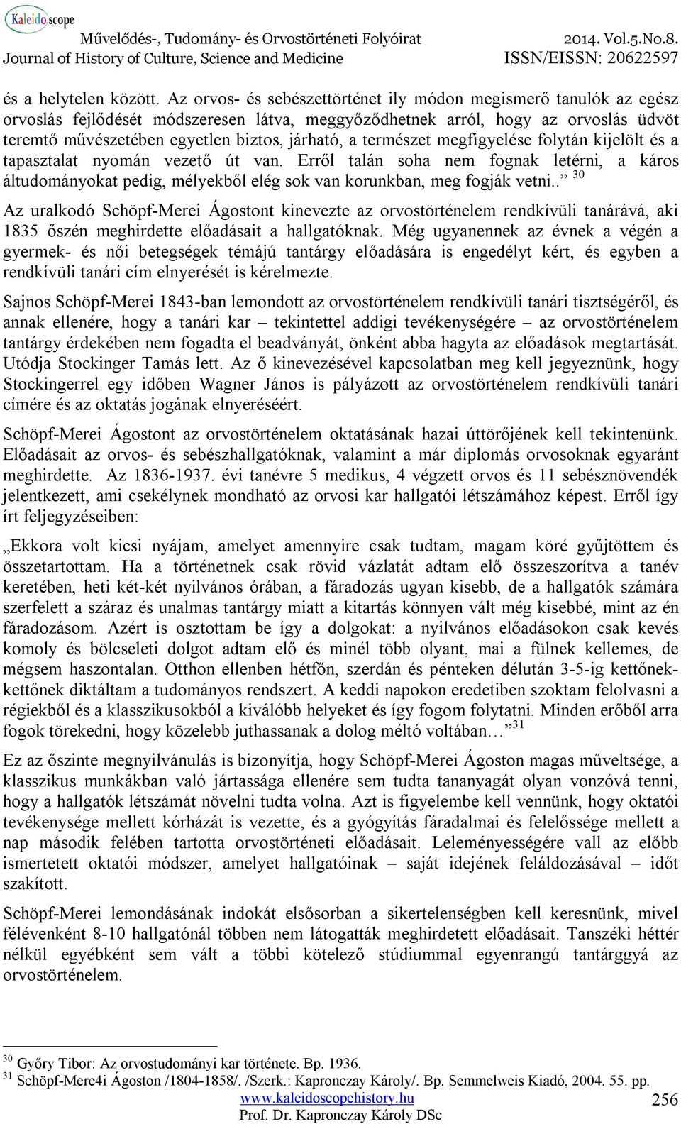 a természet megfigyelése folytán kijelölt és a tapasztalat nyomán vezető út van. Erről talán soha nem fognak letérni, a káros áltudományokat pedig, mélyekből elég sok van korunkban, meg fogják vetni.